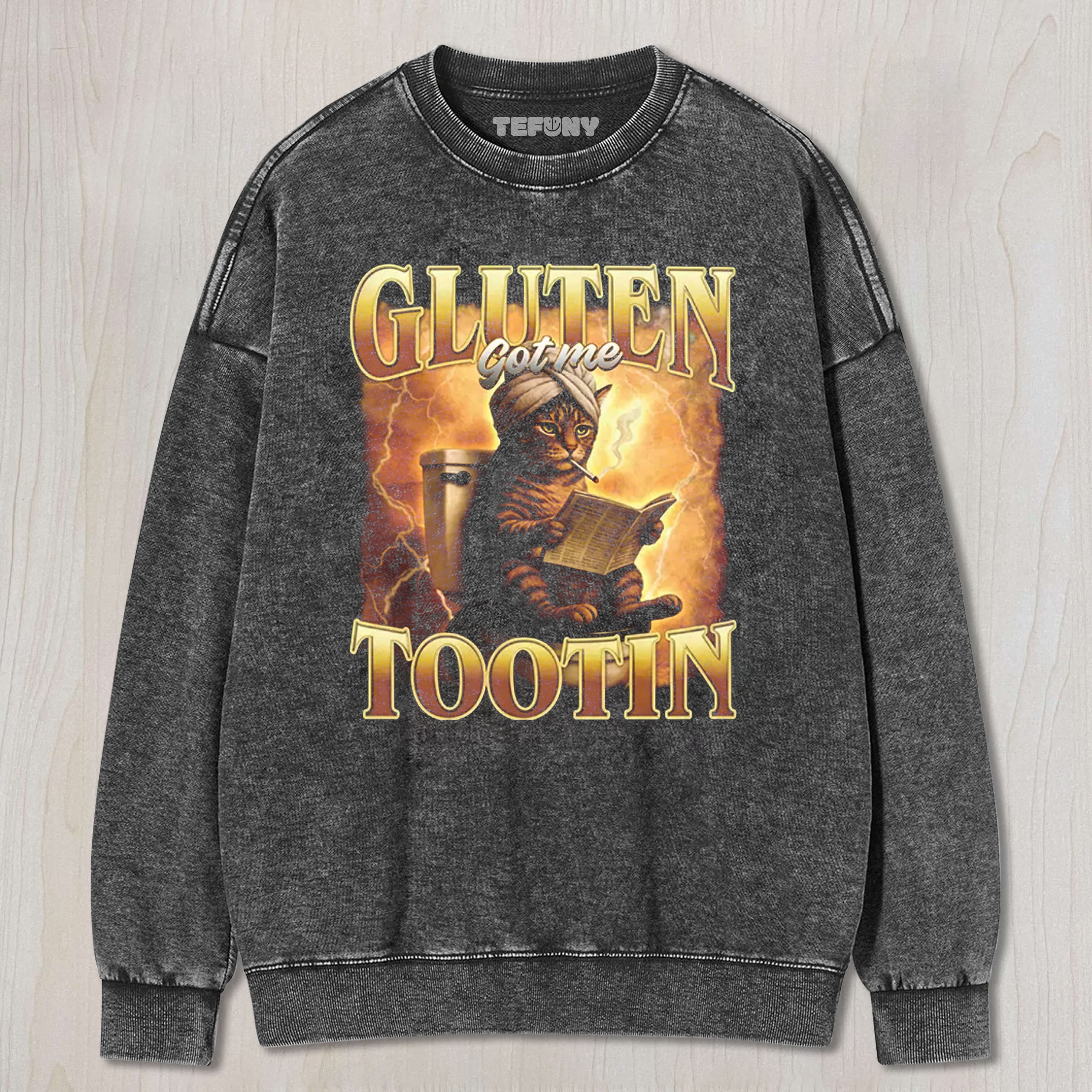 GLUTEN GOT ME TOOTIN FUNNY CAT MEME WASHED TEE & SWEAT & HOOD
