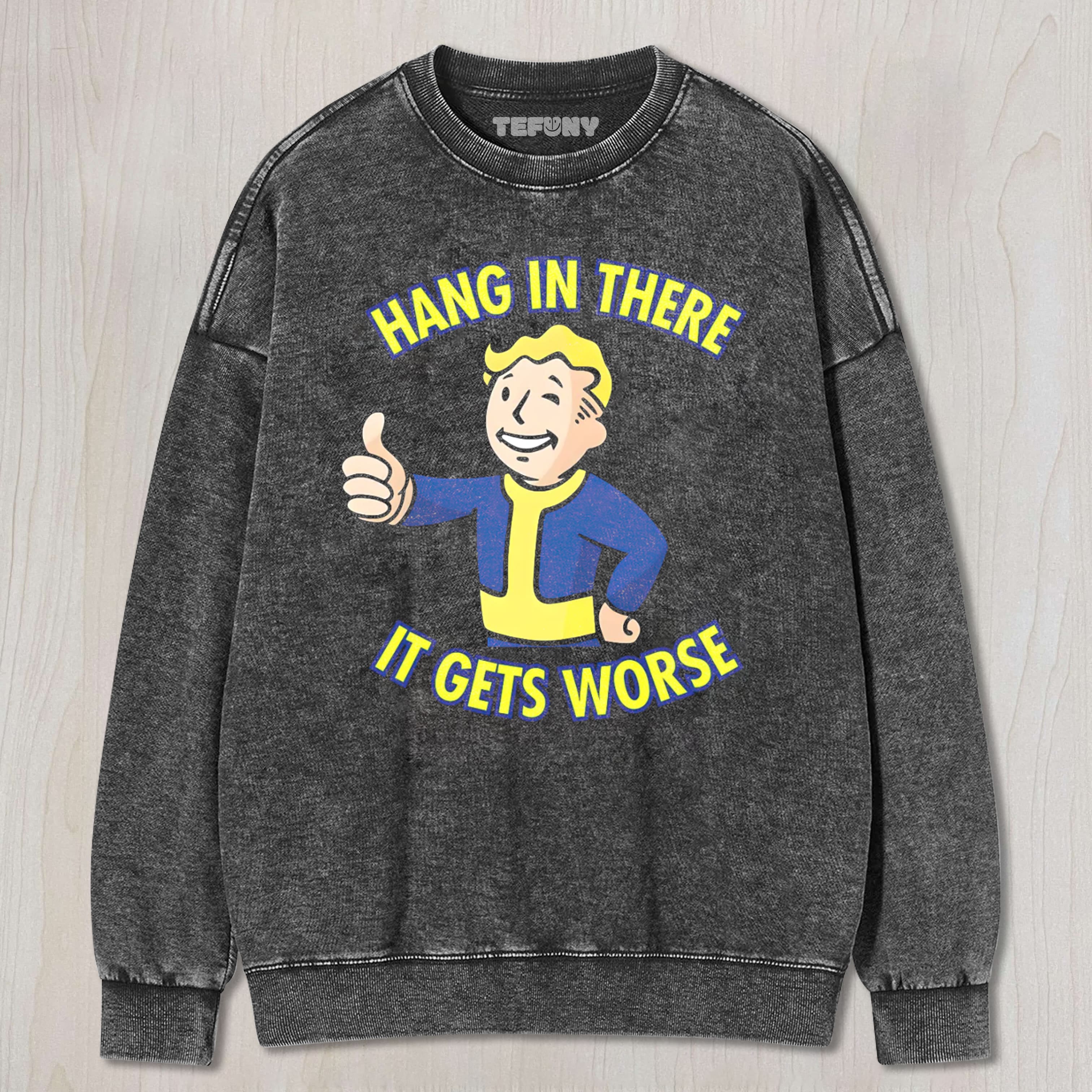 HANG IN THERE IT GETS WORSE UNISEX TEE, TANK TOP, LAYERED LS, SWEATSHIRT & HOODIE