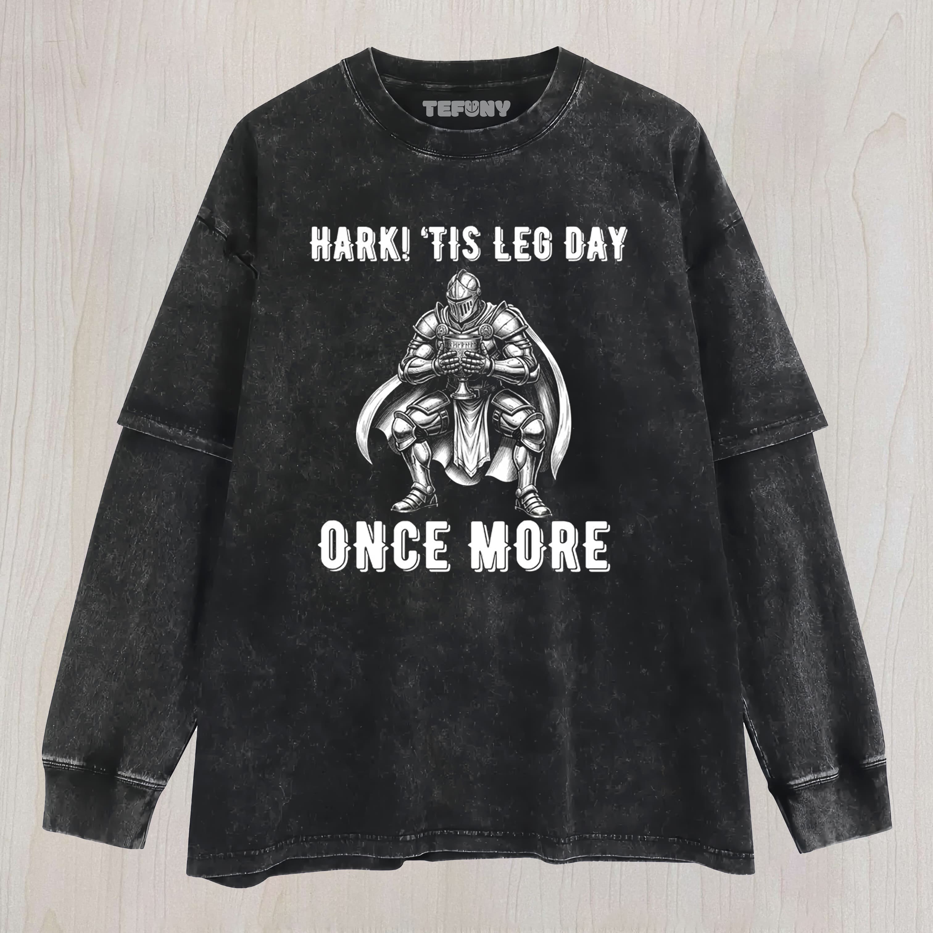 HARK! 'TIS LEG DAY ONCE MORE LAYERED LONG SLEEVE