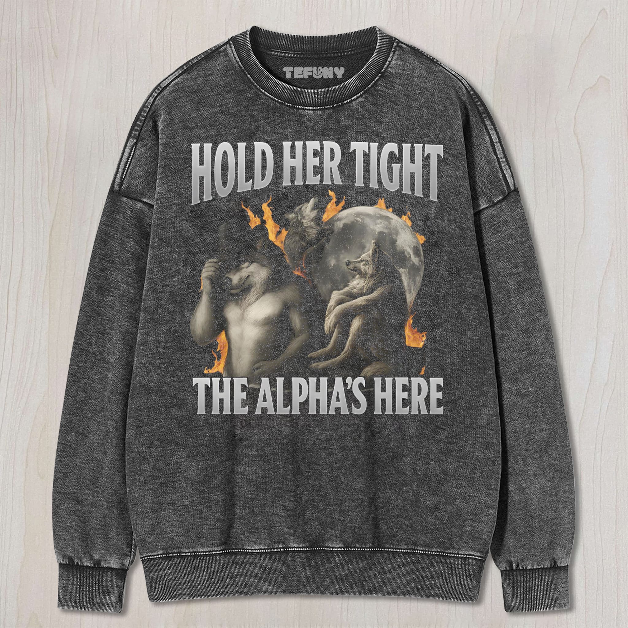 HOLD HER TIGHT THE ALPHA IS HERE SHIRT UNISEX TEE, TANK TOP, LAYERED LS, SWEATSHIRT & HOODIE