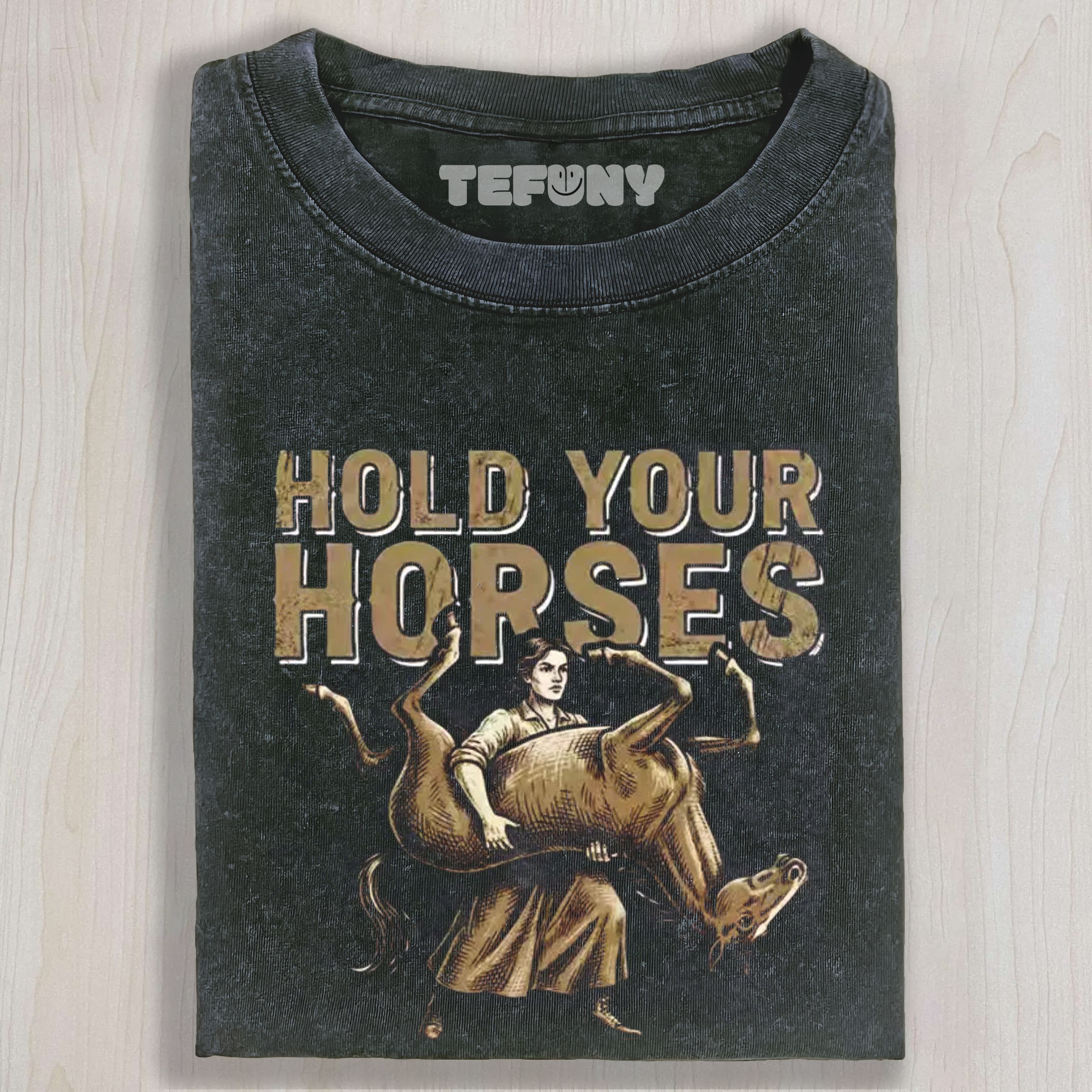 HOLD YOUR HORSES UNISEX TEE, TANK TOP, LAYERED LS, SWEATSHIRT & HOODIE