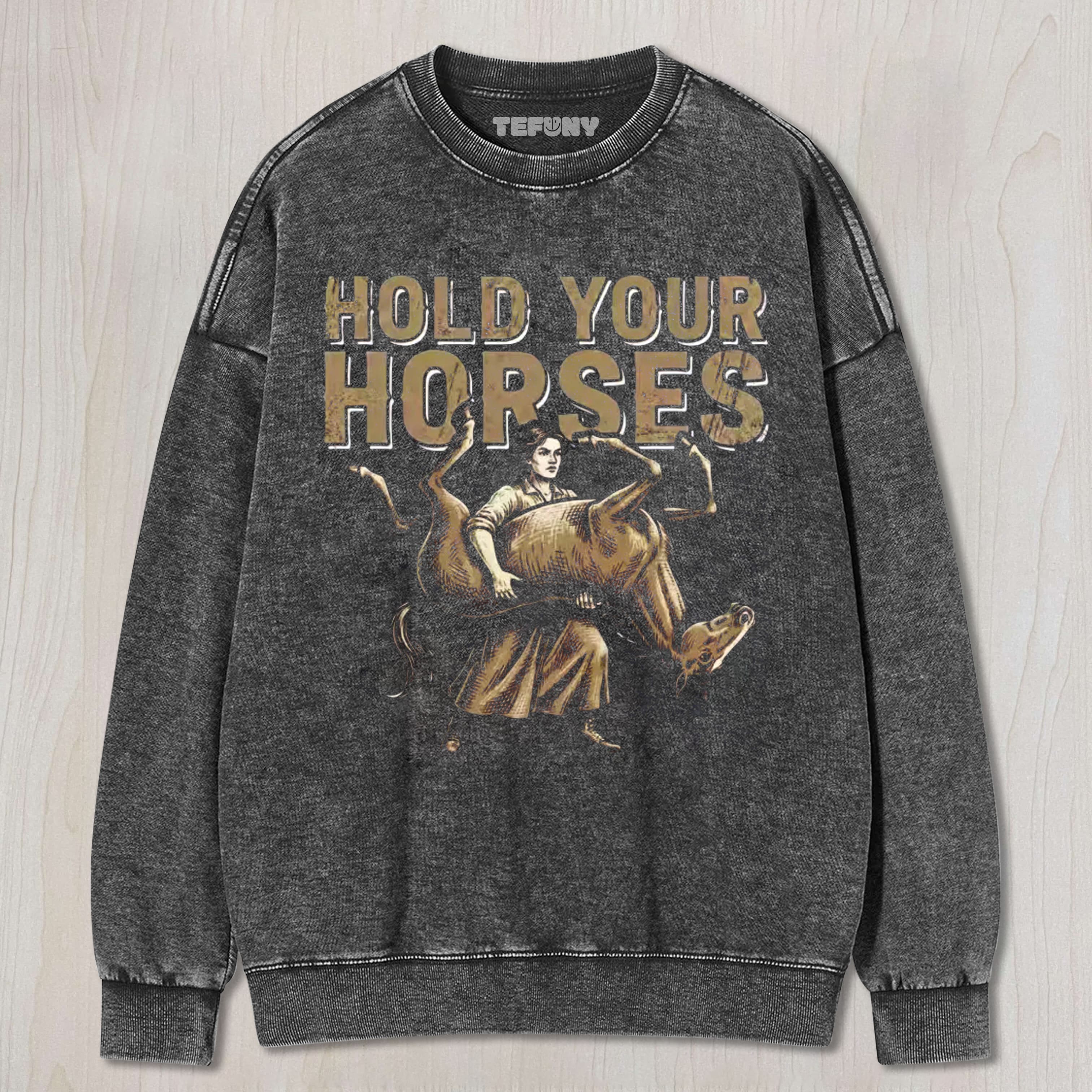 HOLD YOUR HORSES UNISEX TEE, TANK TOP, LAYERED LS, SWEATSHIRT & HOODIE