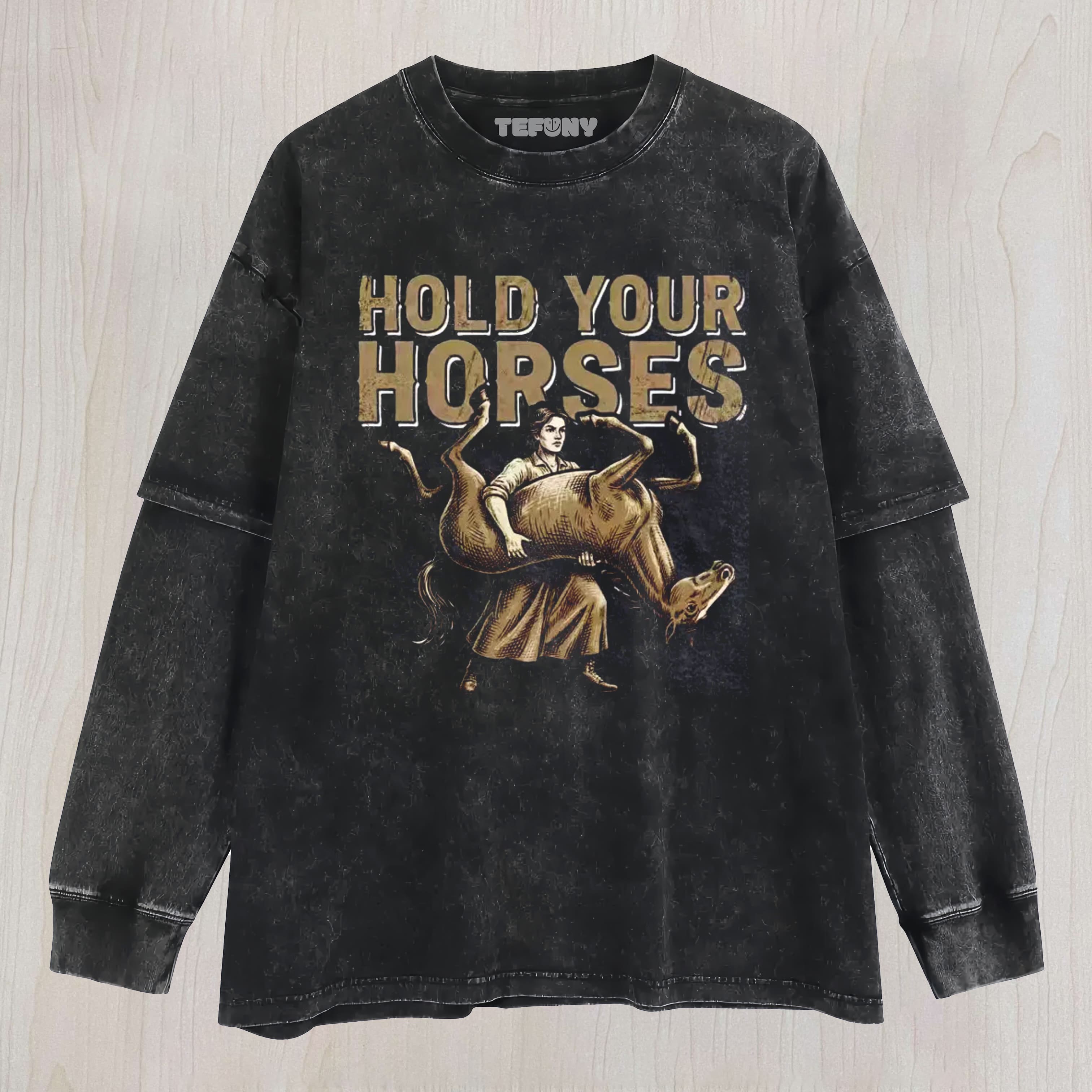 HOLD YOUR HORSES UNISEX TEE, TANK TOP, LAYERED LS, SWEATSHIRT & HOODIE