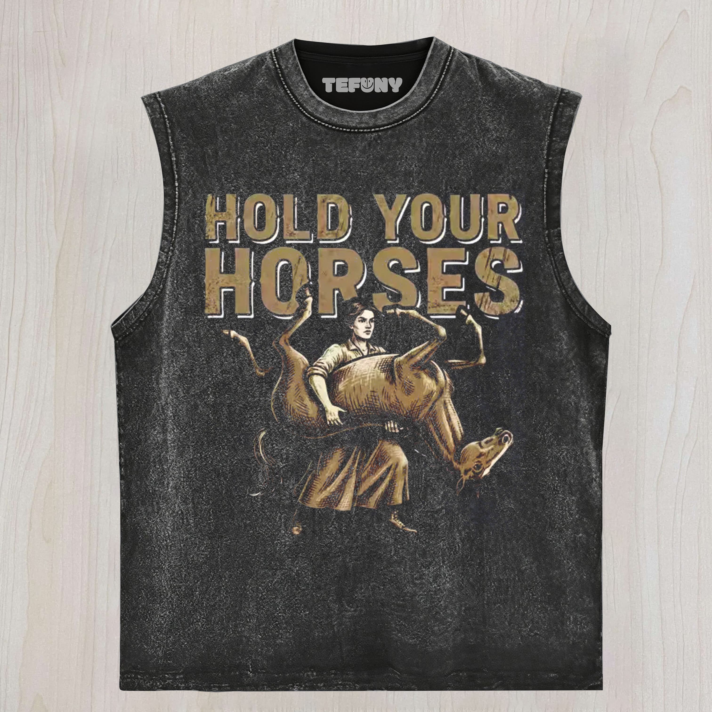 HOLD YOUR HORSES UNISEX TEE, TANK TOP, LAYERED LS, SWEATSHIRT & HOODIE