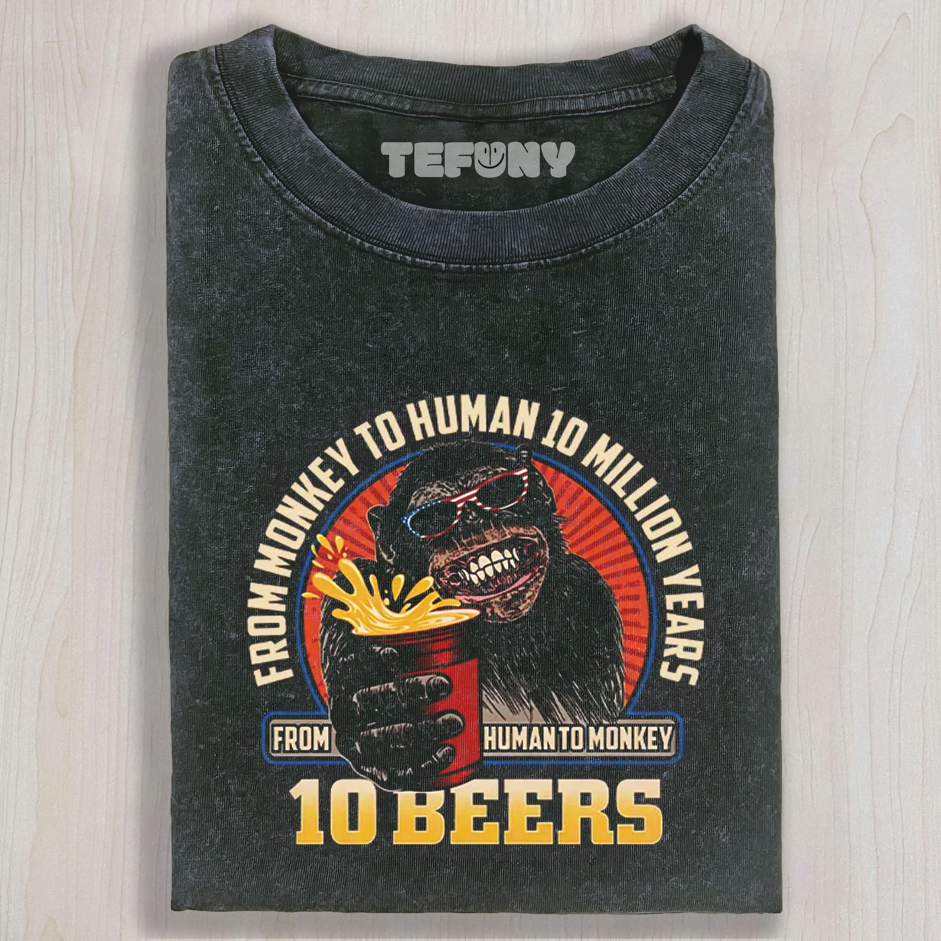 HUMAN TO MONKEY IN 10 BEERS FUNNY ALCOHOL WASHED TEE & SWEAT & HOOD