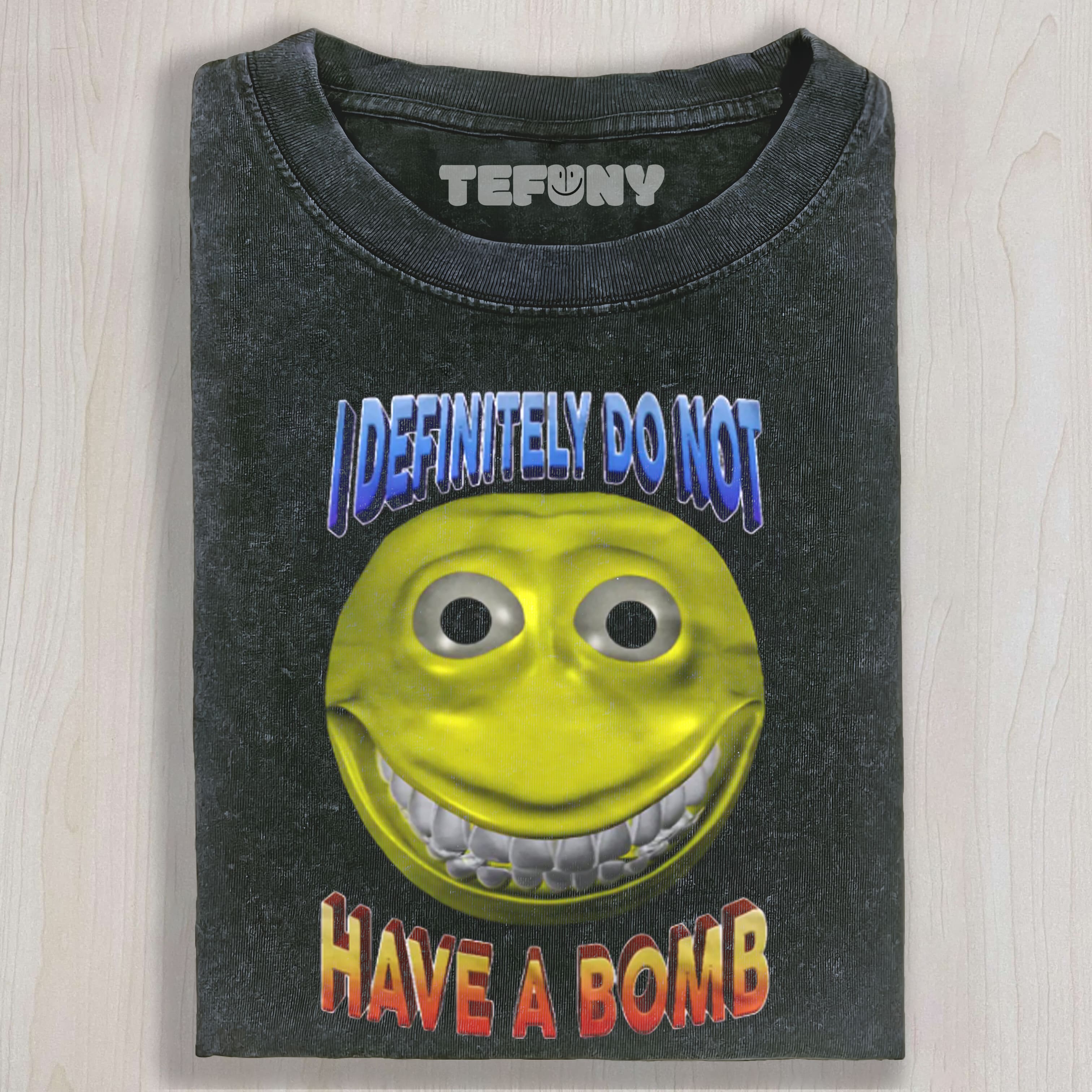 I DEFINITELY DO NOT HAVE A BOMB FUNNY MEME UNISEX TEE, TANK TOP, LAYERED LS, SWEATSHIRT & HOODIE