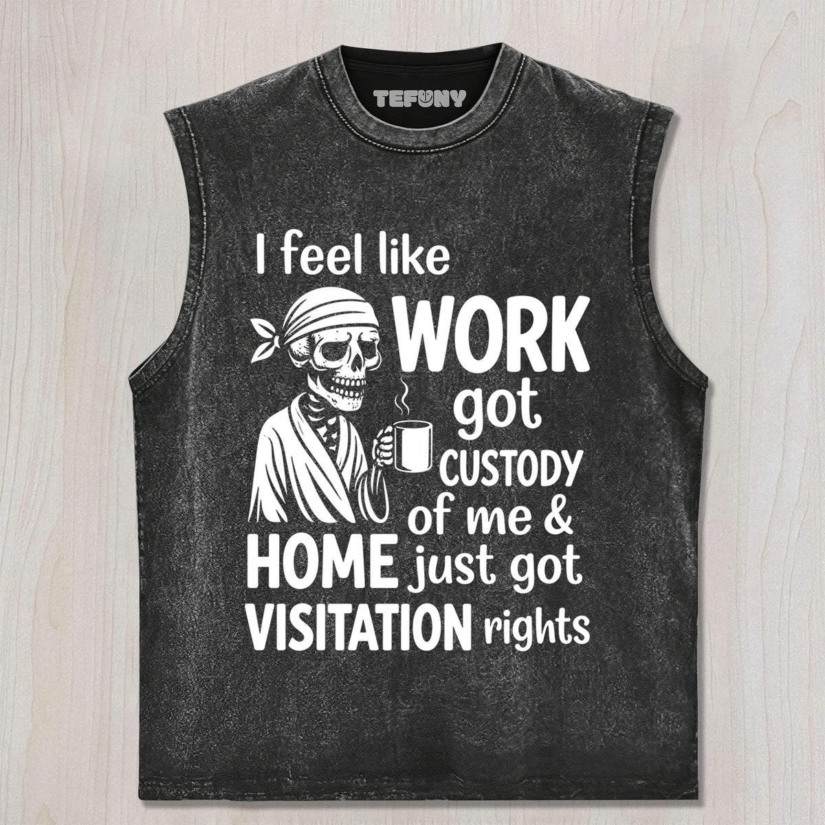 I FEEL LIKE WORK GOT CUSTODY OF ME UNISEX TEE, TANK TOP, LAYERED LS, SWEATSHIRT & HOODIE