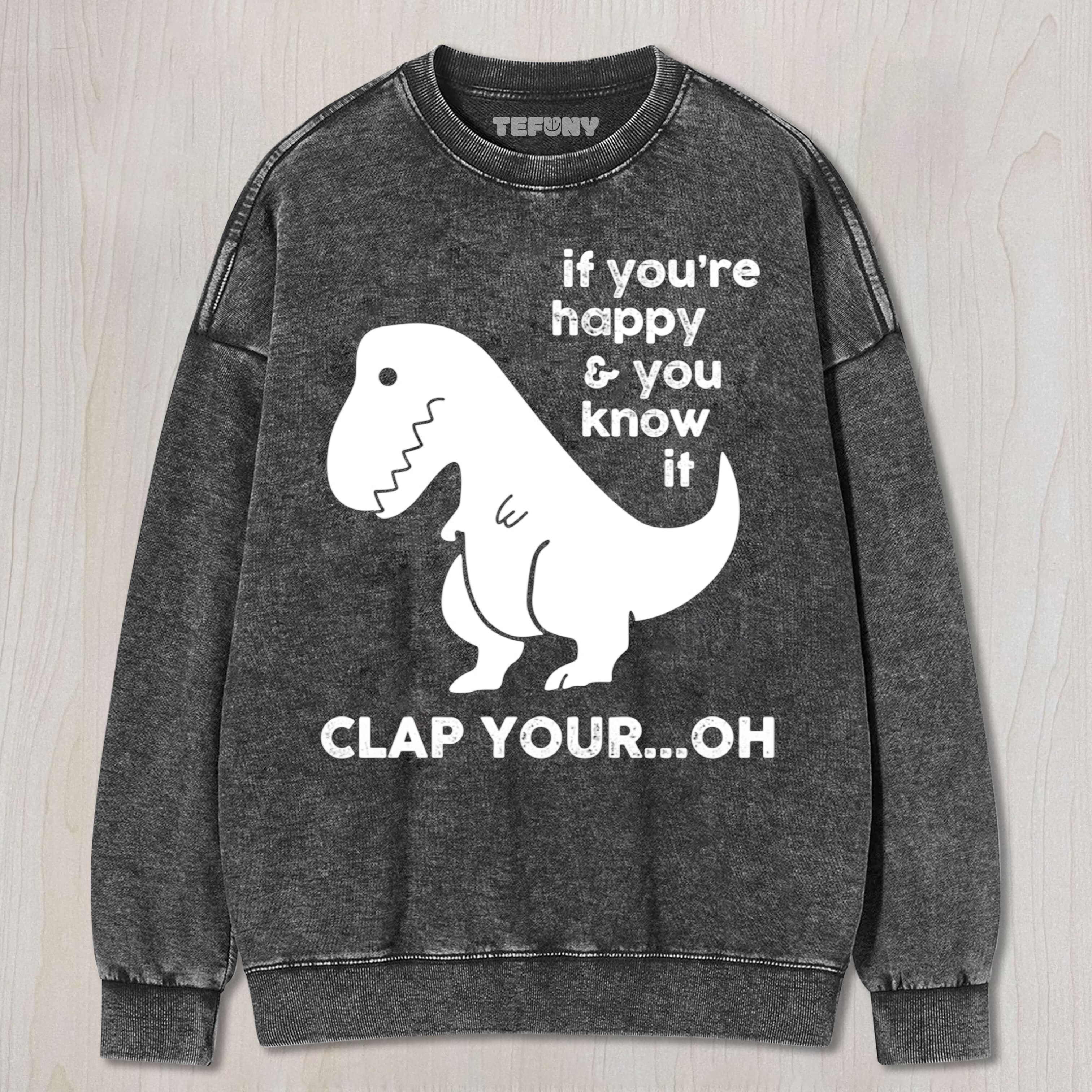 IF YOU'RE HAPPY & YOU KNOW IF CLAP YOUR OH UNISEX TEE, TANK TOP, LAYERED LS, SWEATSHIRT & HOODIE