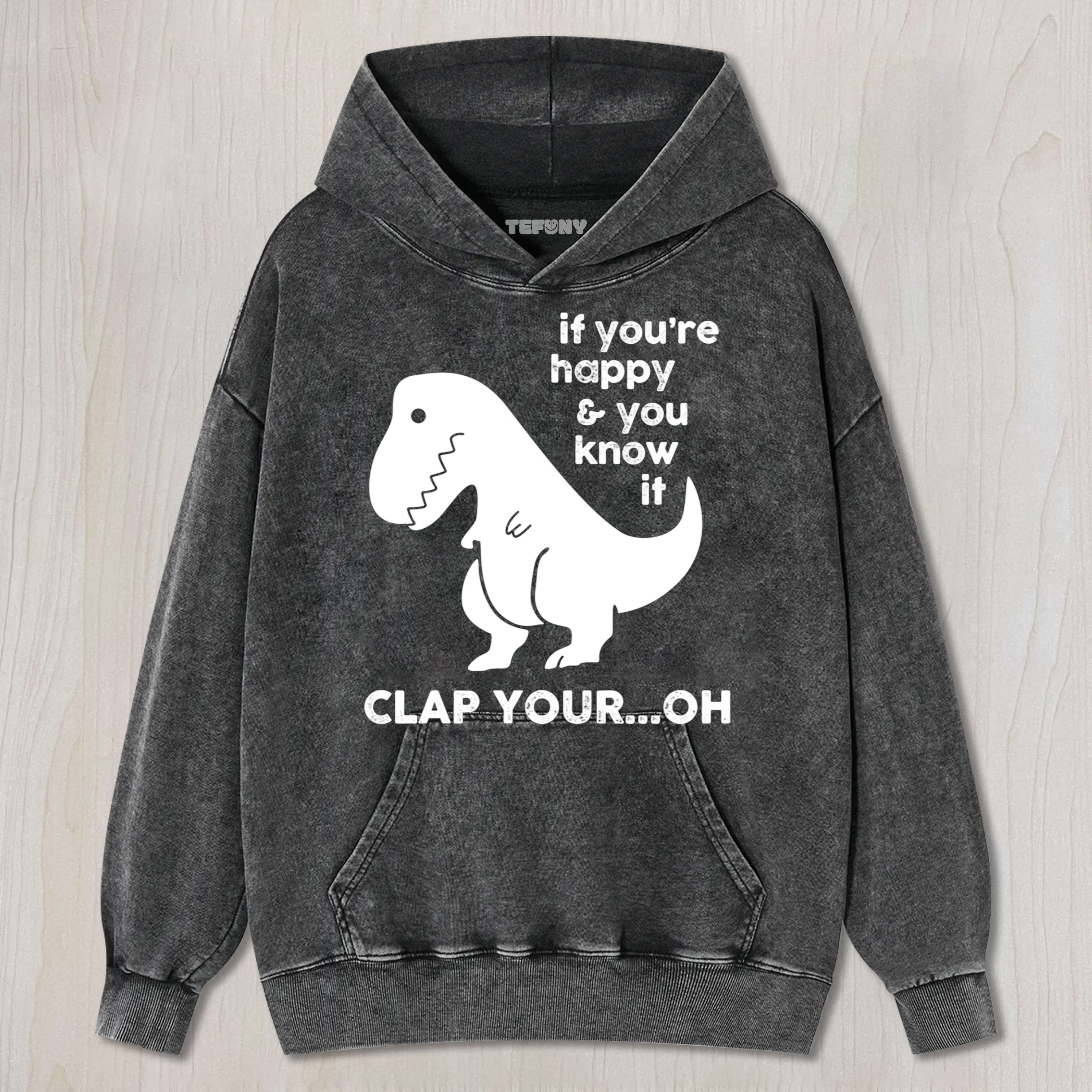 IF YOU'RE HAPPY & YOU KNOW IF CLAP YOUR OH UNISEX TEE, TANK TOP, LAYERED LS, SWEATSHIRT & HOODIE