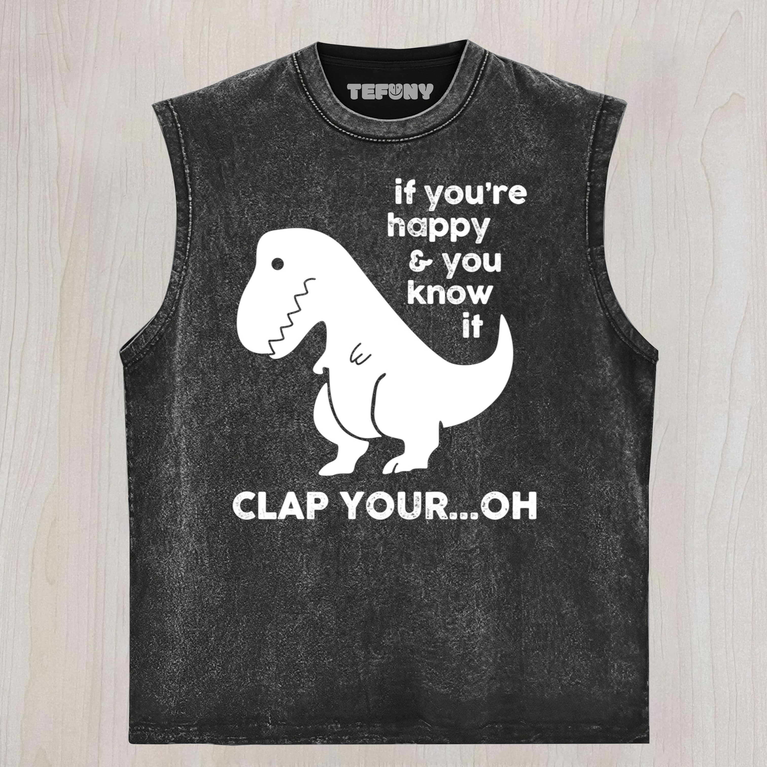 IF YOU'RE HAPPY & YOU KNOW IF CLAP YOUR OH UNISEX TEE, TANK TOP, LAYERED LS, SWEATSHIRT & HOODIE