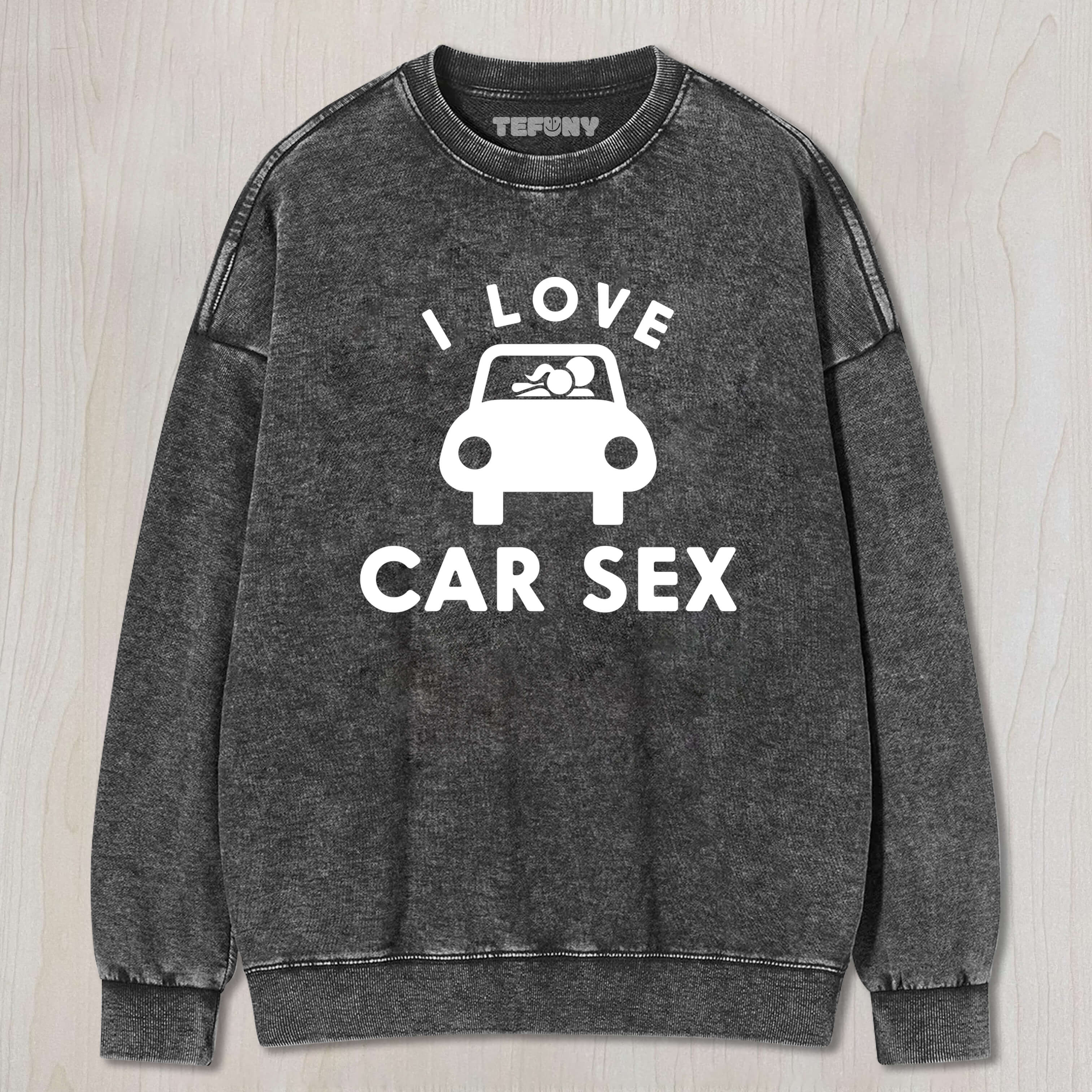 I LOVE CAR SEX TEE & SWEAT & HOOD