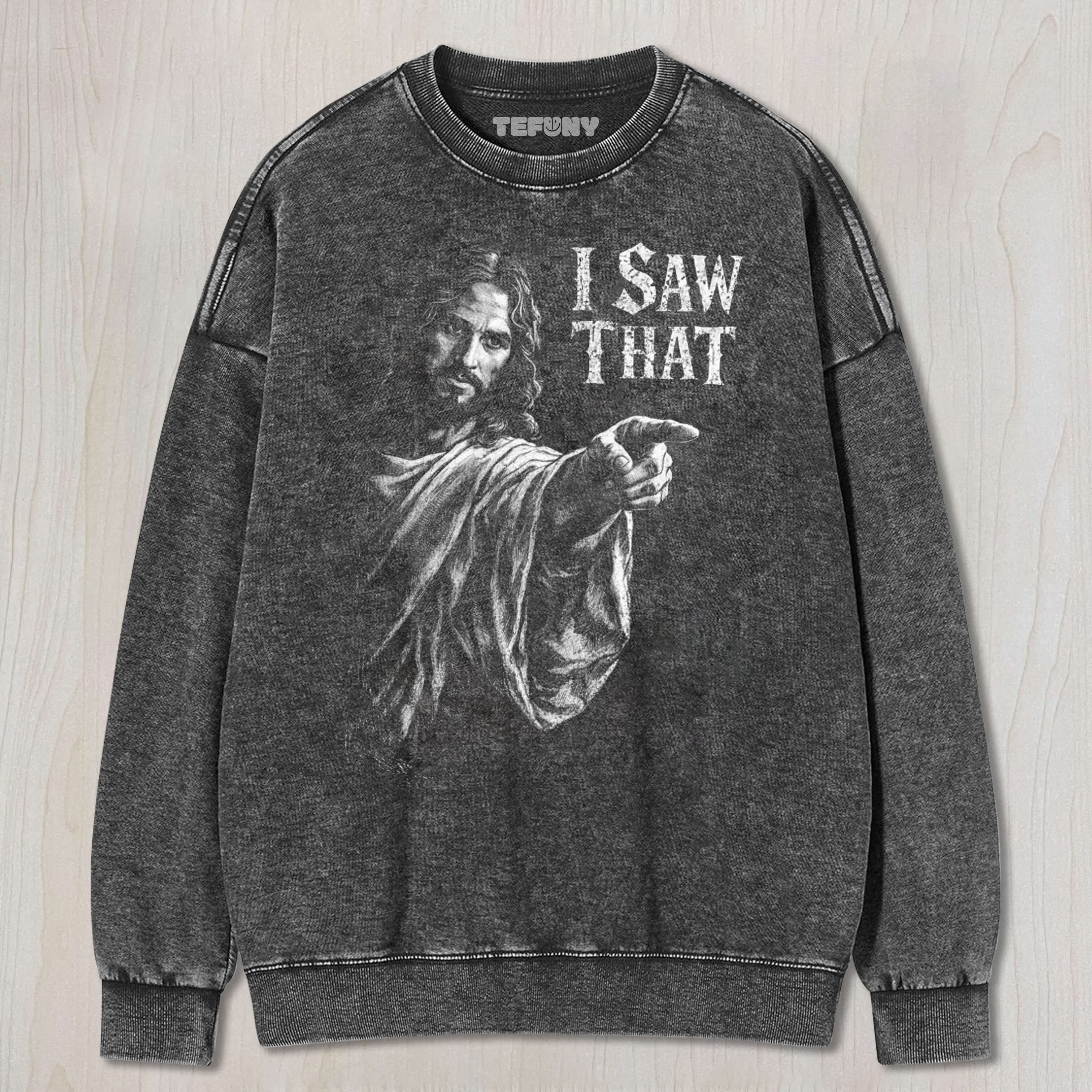 I SAW THAT JESUS POINTING MEME UNISEX TEE, TANK TOP, LAYERED LS, SWEATSHIRT & HOODIE