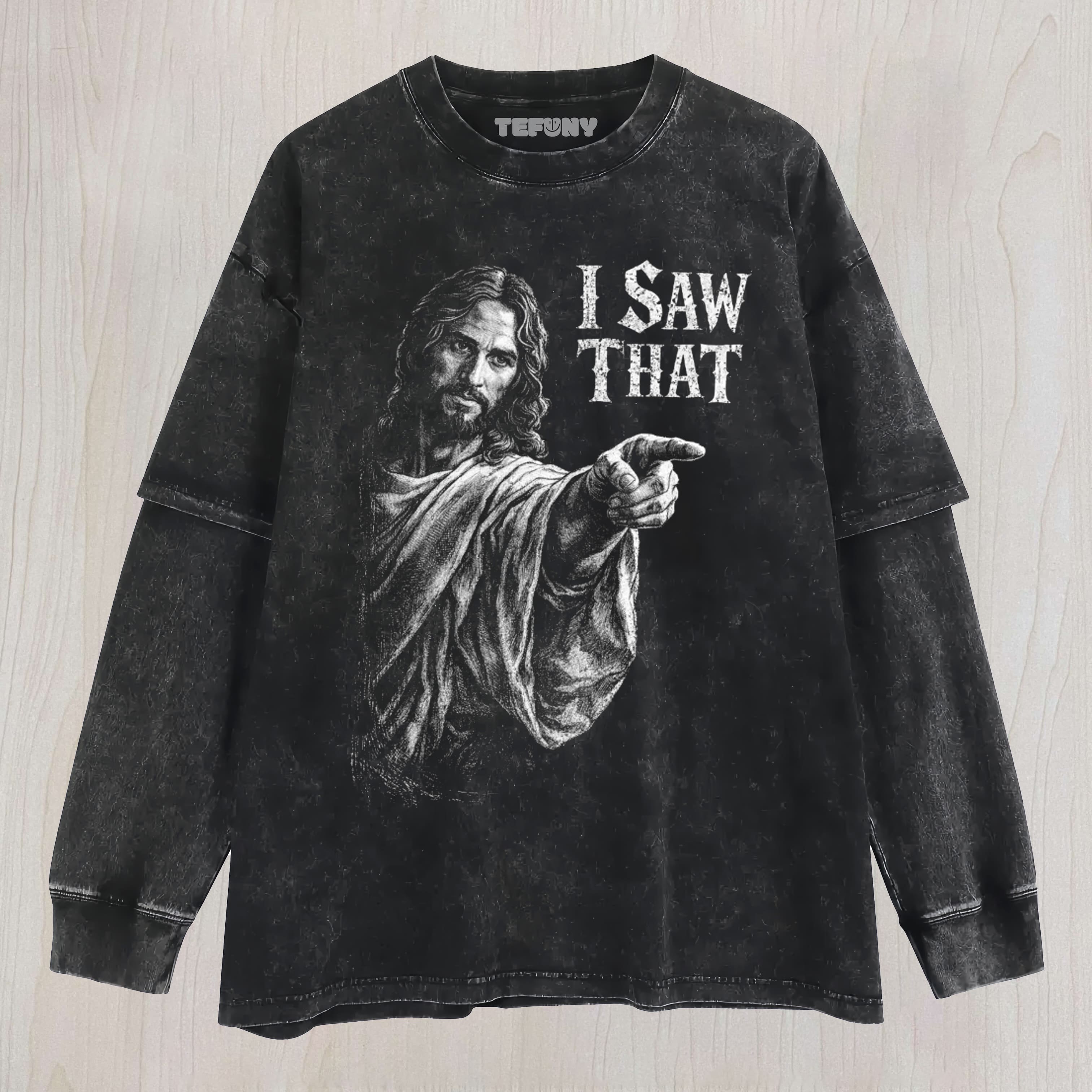 I SAW THAT JESUS POINTING MEME UNISEX TEE, TANK TOP, LAYERED LS, SWEATSHIRT & HOODIE