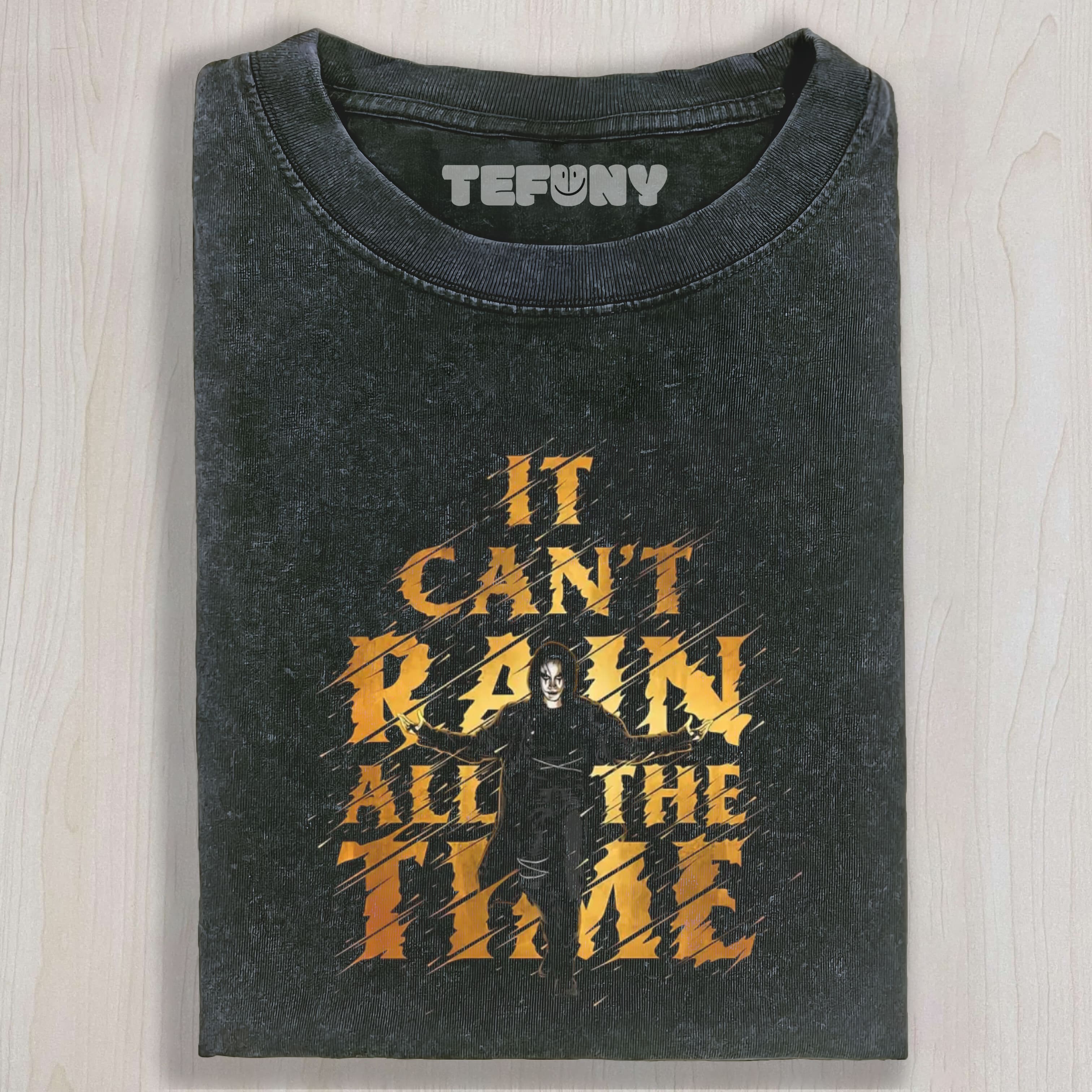 IT CAN'T RAIN ALL THE TIME THE CROW GOLD TEE & SWEAT & HOOD