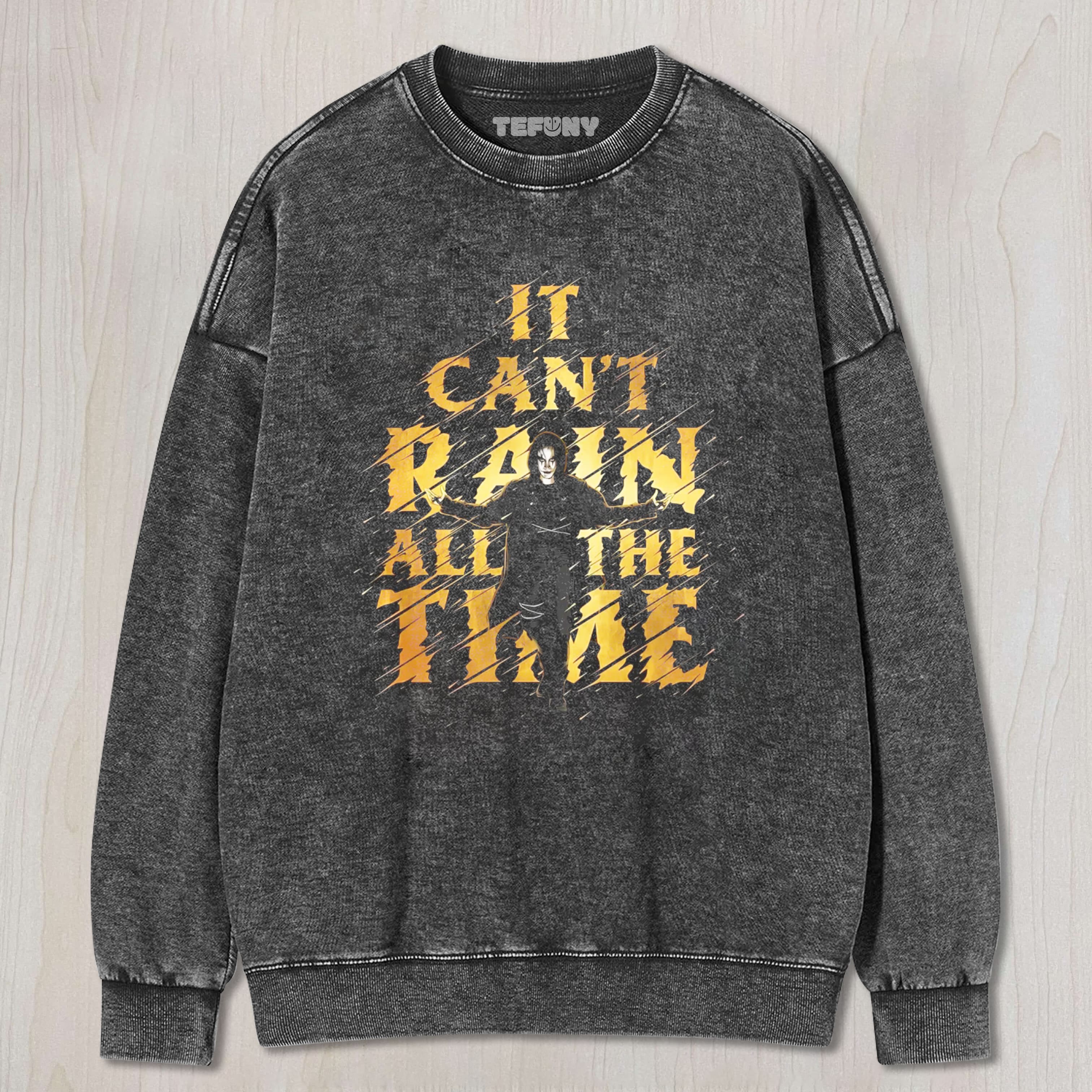 IT CAN'T RAIN ALL THE TIME THE CROW GOLD TEE & SWEAT & HOOD