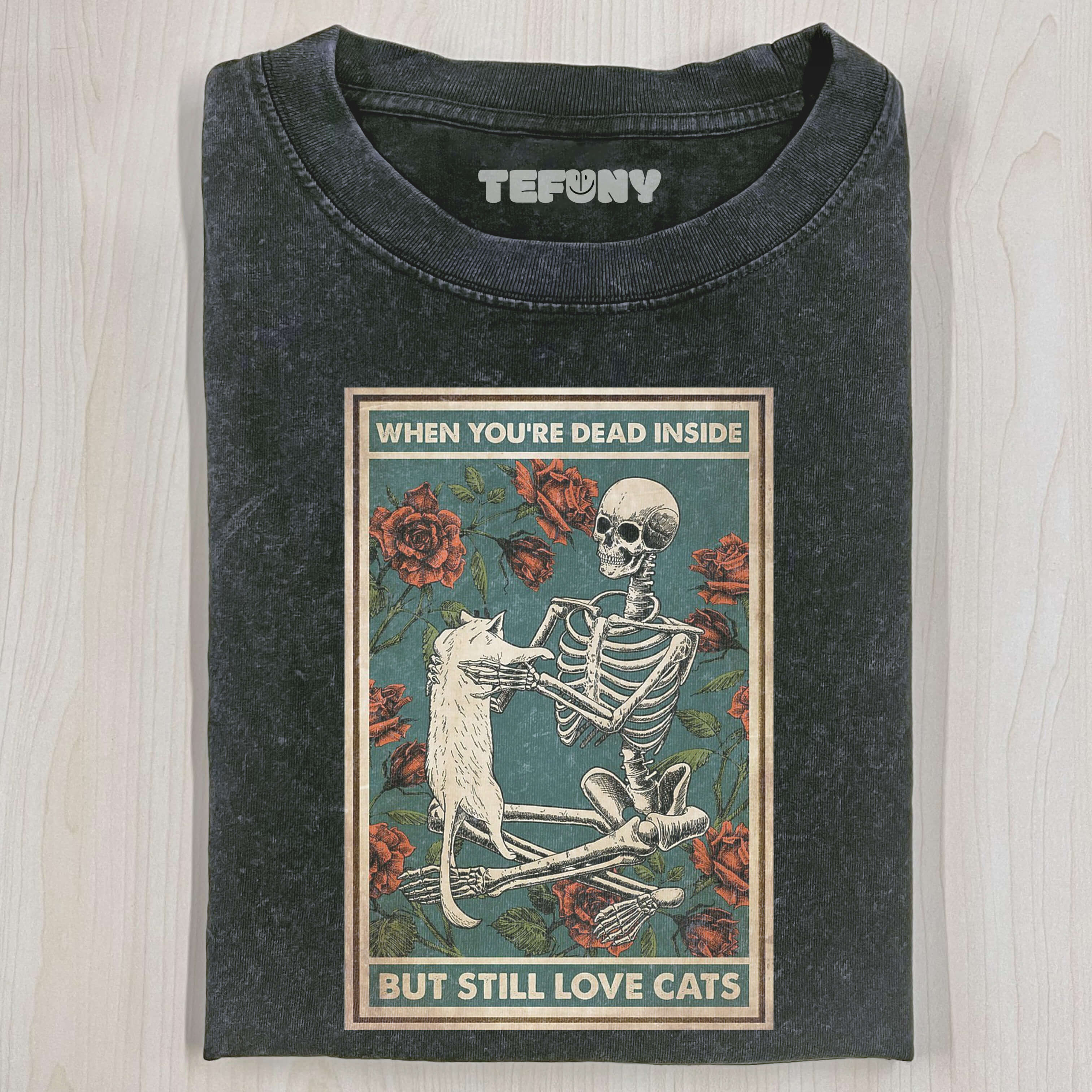 I AM DEAD INSIDE BECAUSE I STILL LOVE ONE CAT T-SHIRT