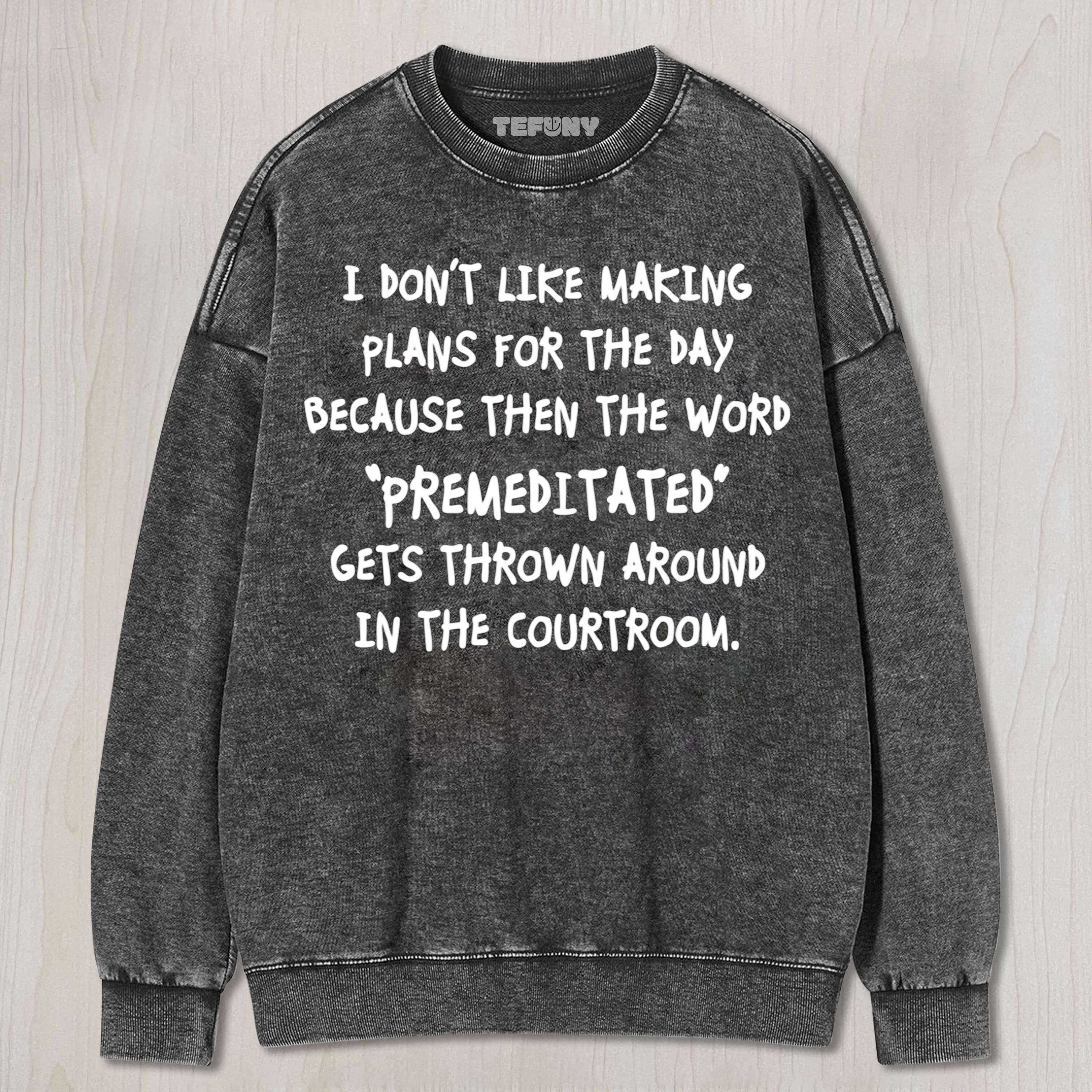 I DON'T LIKE MAKING PLANS UNISEX TEE, TANK TOP, LAYERED LS, SWEATSHIRT & HOODIE