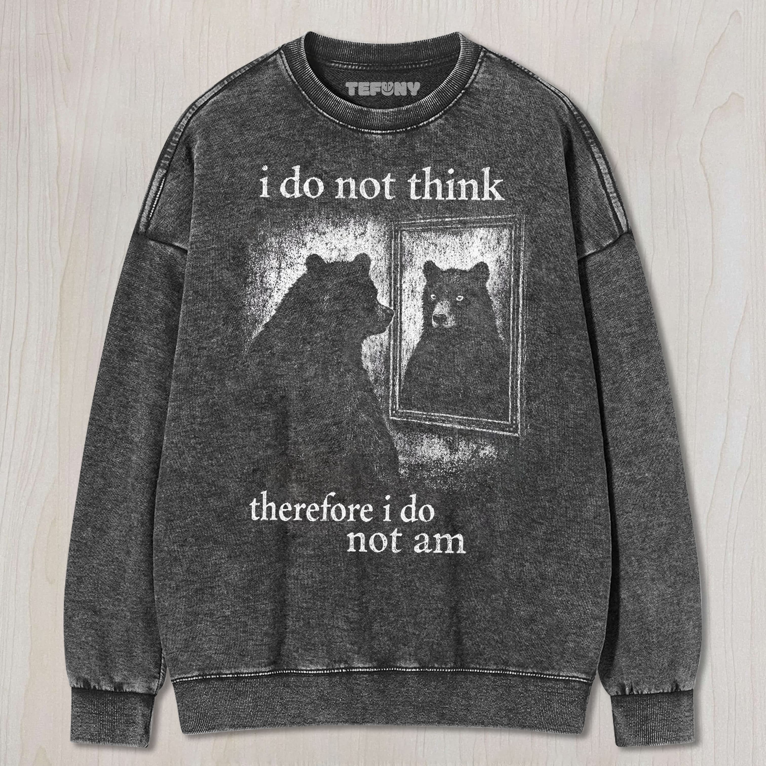 I DO NOT THINK BEAR UNISEX TEE, TANK TOP, LAYERED LS, SWEATSHIRT & HOODIE