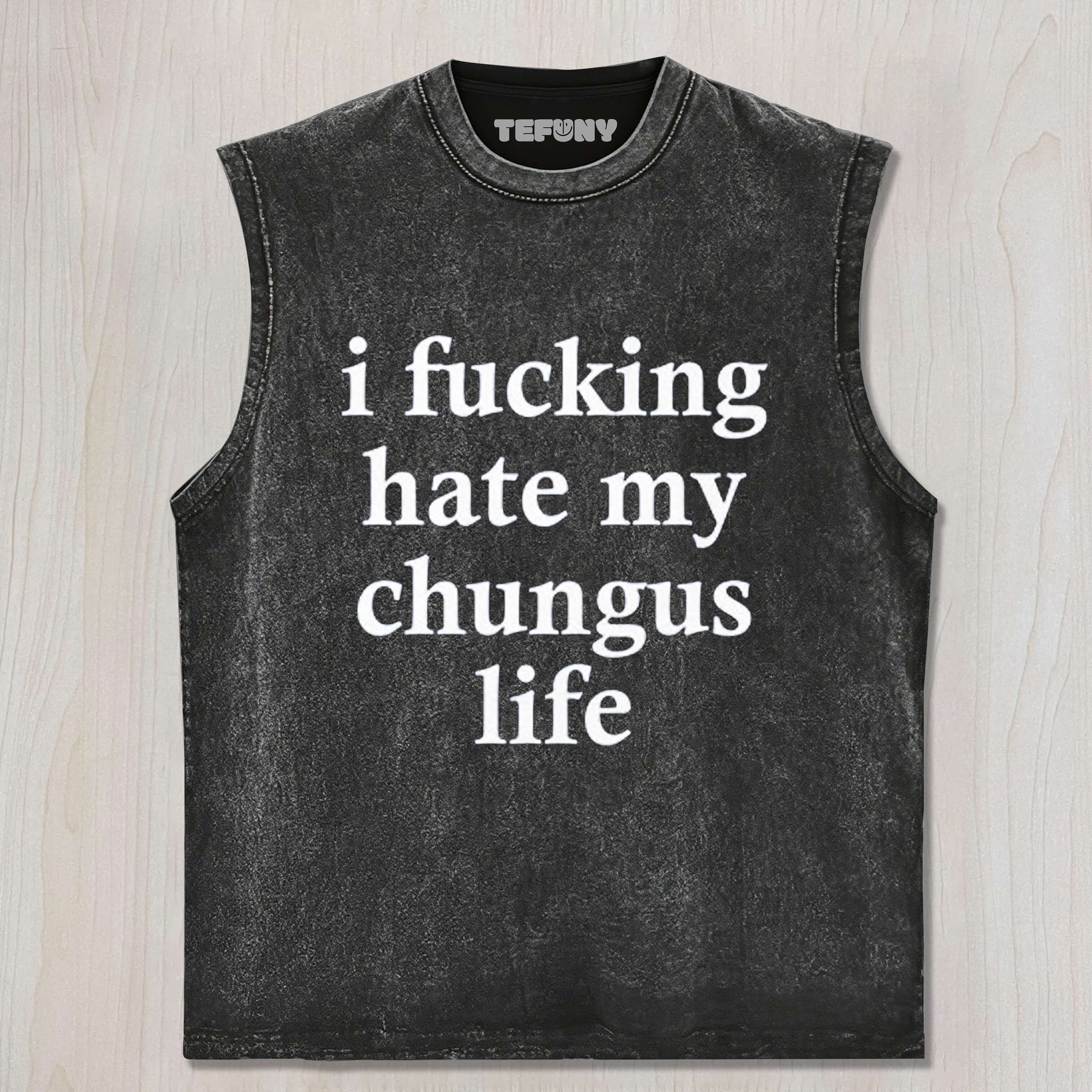 I FUCKING HATE MY CHUNGUS LIFE TANK TOP