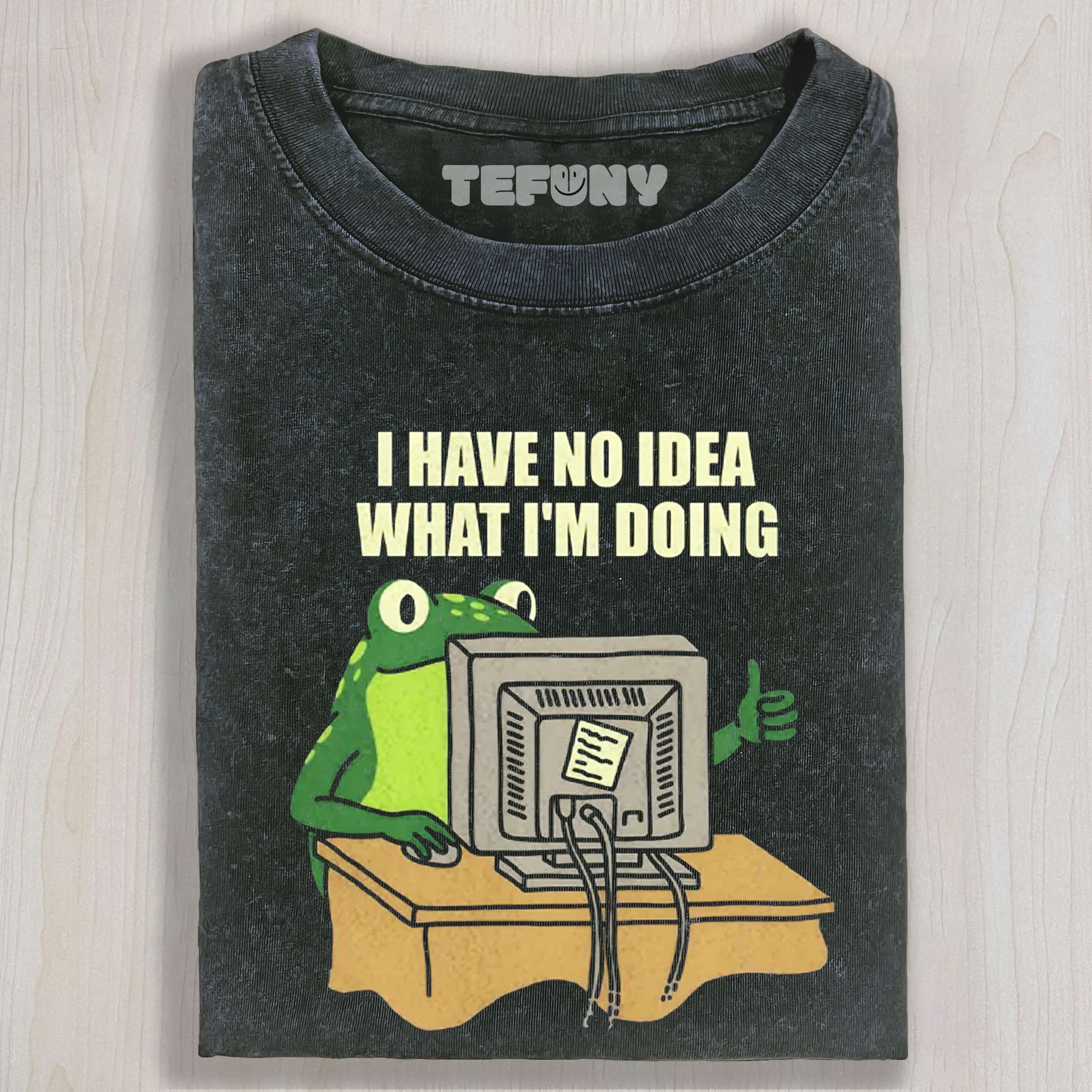 I HAVE NO IDEA FROG TEE & SWEAT & HOOD