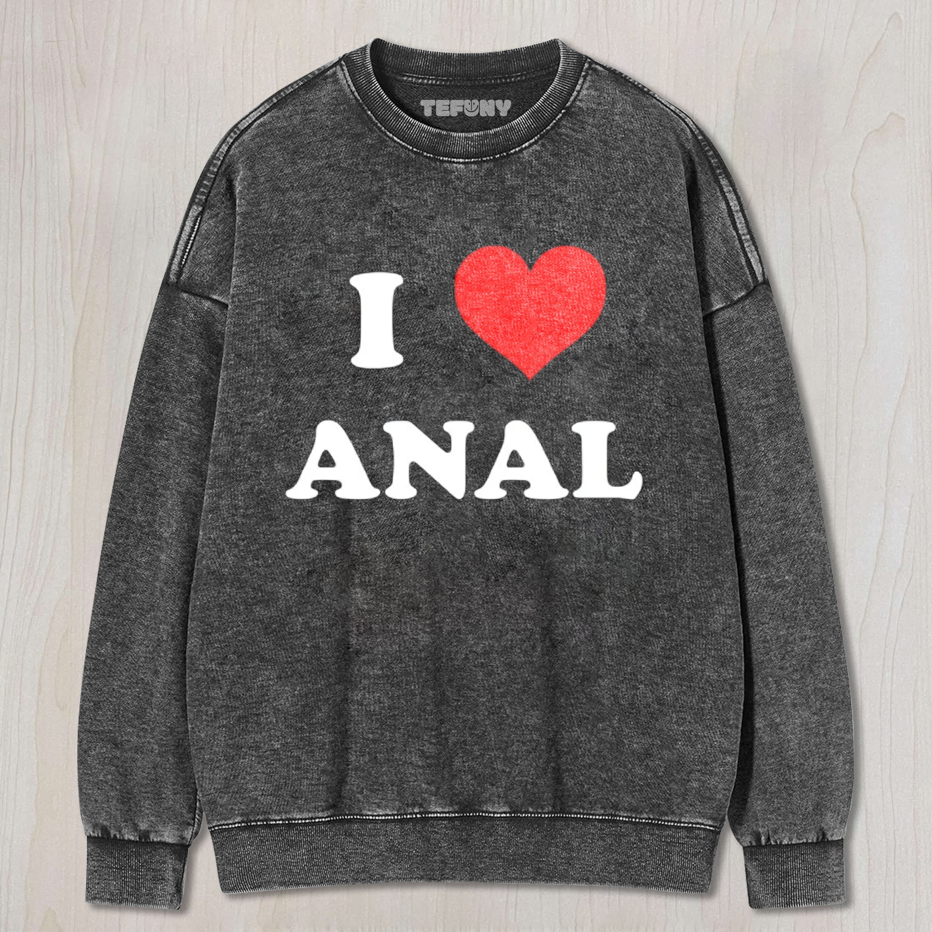 I LOVE ANAL MENS TEE & SWEAT & HOOD