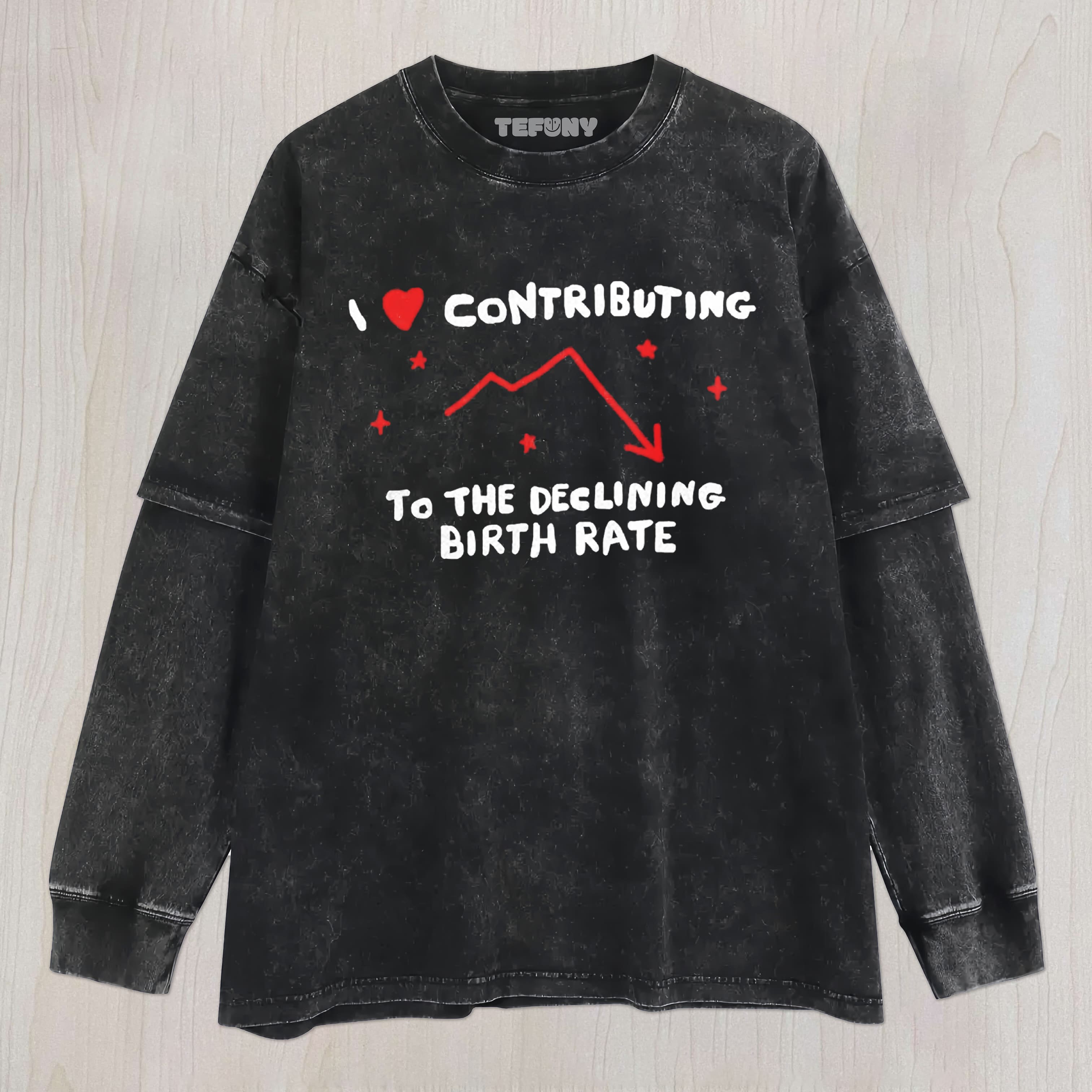 I LOVE CONTRIBUTING TO THE DECLINING BIRTH RATE UNISEX TEE, TANK TOP, LAYERED LS, SWEATSHIRT & HOODIE