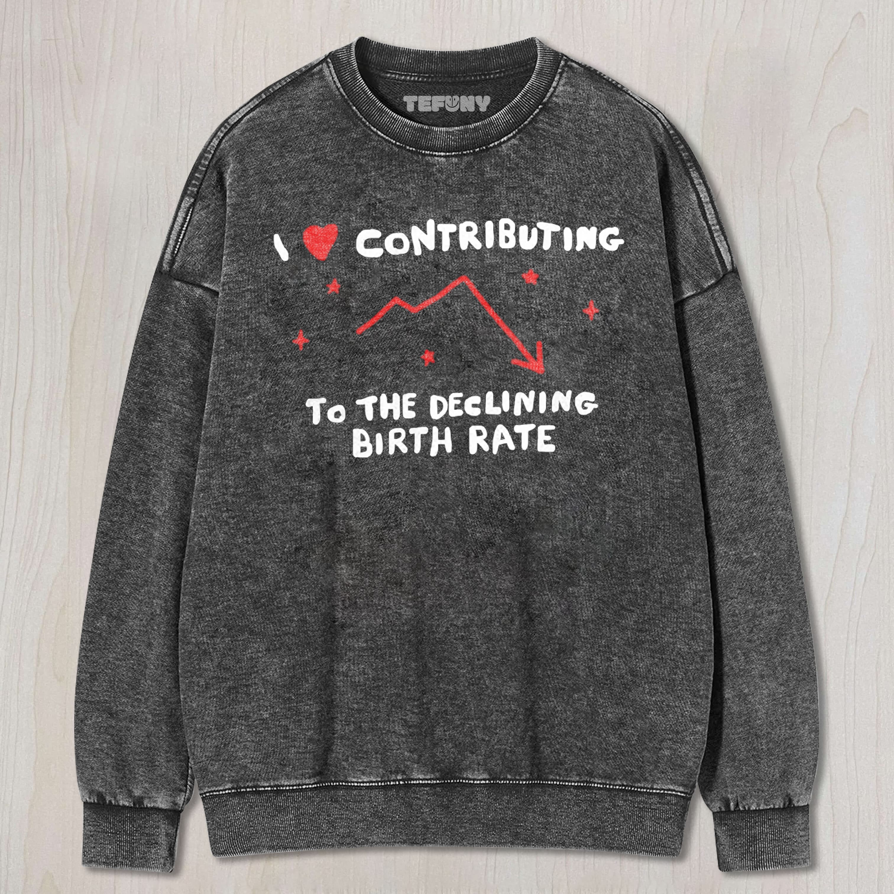 I LOVE CONTRIBUTING TO THE DECLINING BIRTH RATE UNISEX TEE, TANK TOP, LAYERED LS, SWEATSHIRT & HOODIE