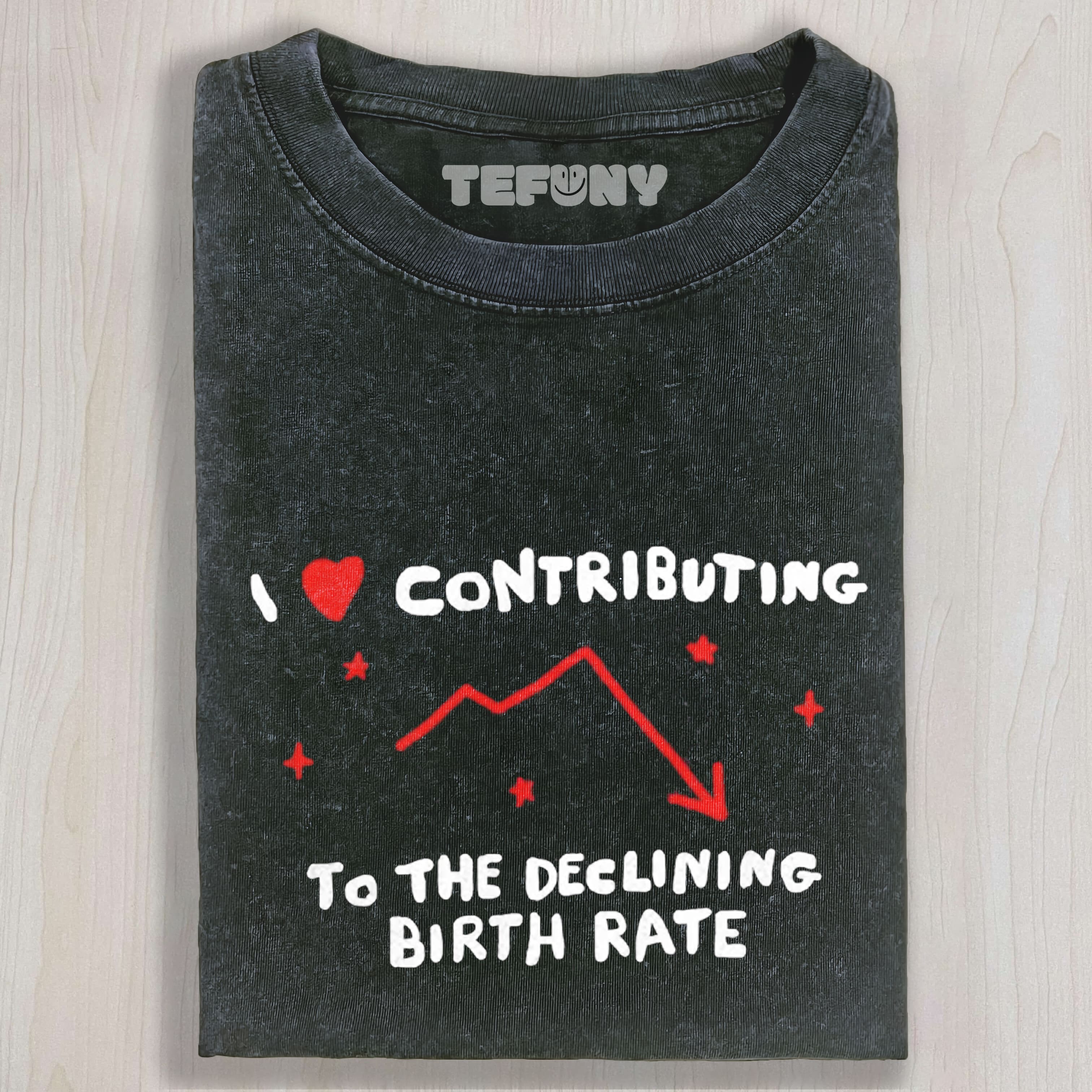 I LOVE CONTRIBUTING TO THE DECLINING BIRTH RATE UNISEX TEE, TANK TOP, LAYERED LS, SWEATSHIRT & HOODIE