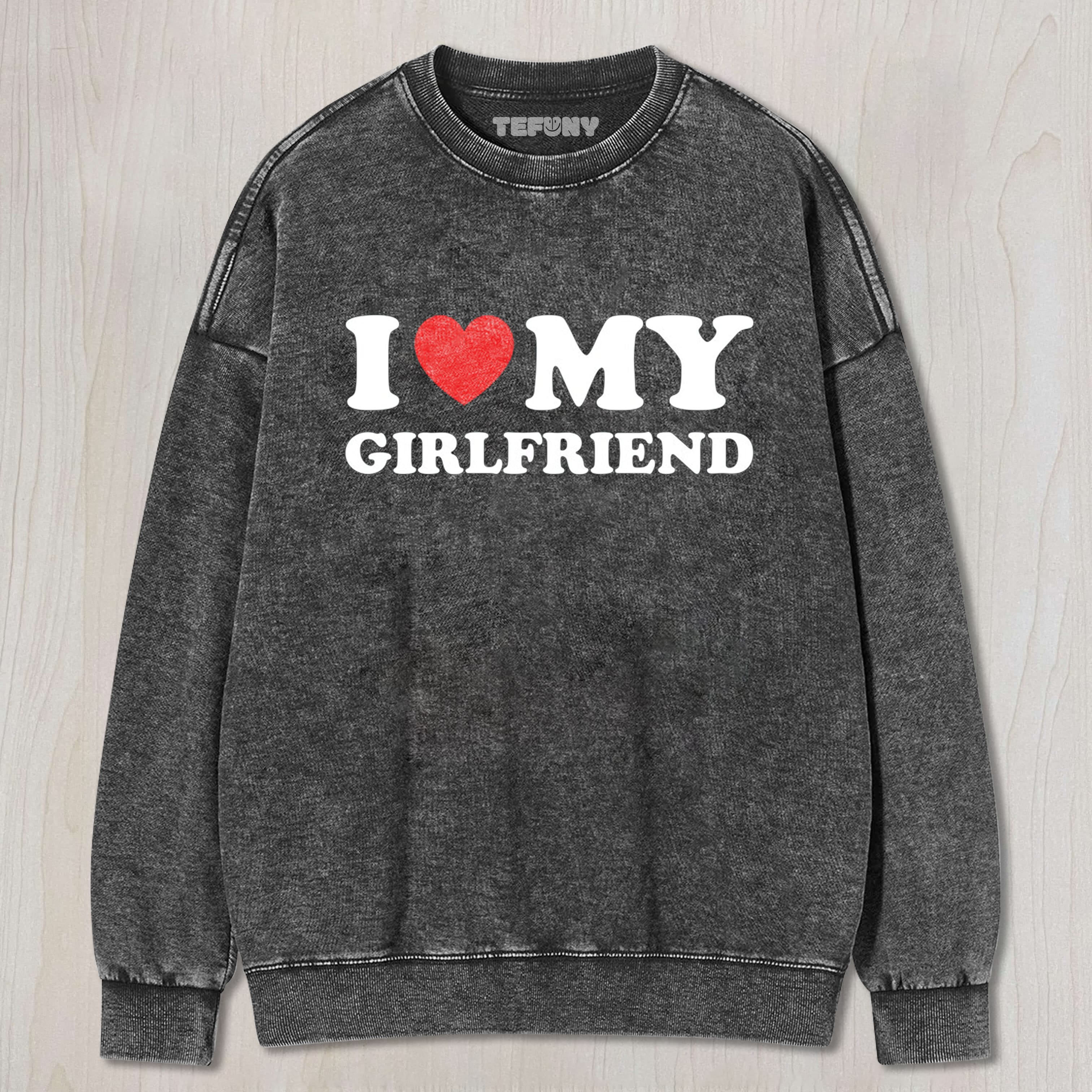 I LOVE MY GIRLFRIEND TEE & SWEAT & HOOD