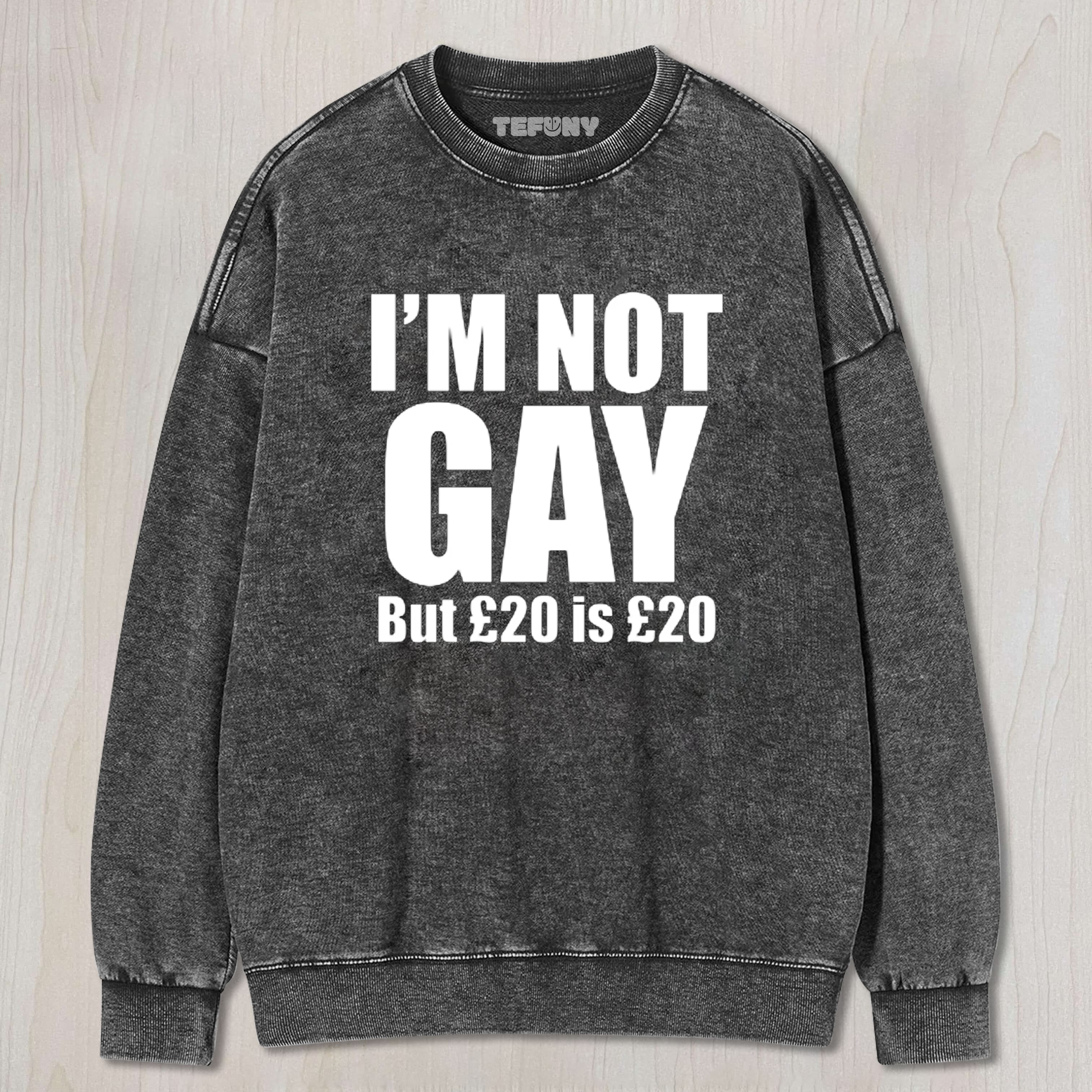 I'M NOT GAY BUT 20 IS 20 – FUNNY HUMOROUS TEE & SWEAT & HOOD