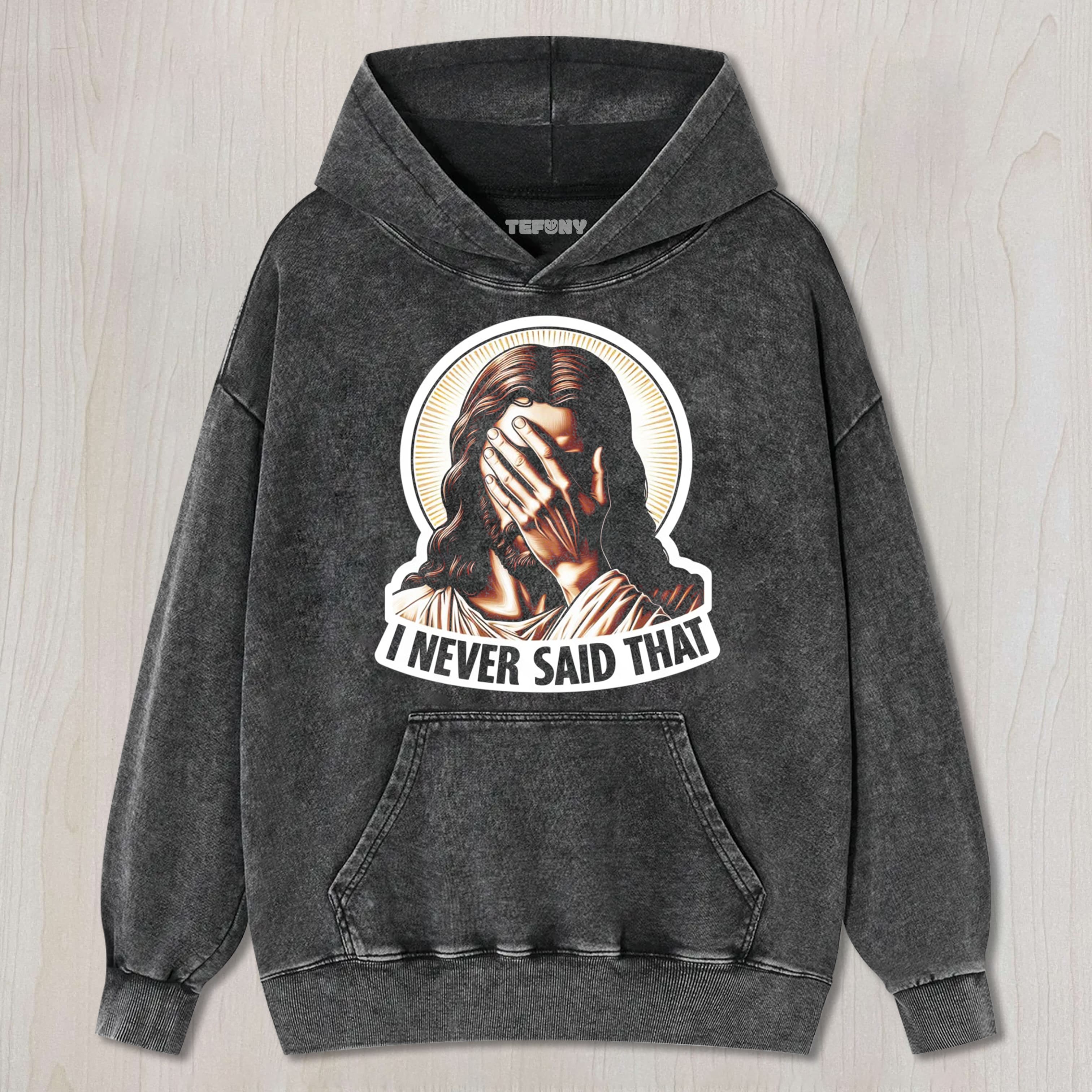 I NEVER SAID THAT JESUS MEME  TEE & SWEAT & HOOD
