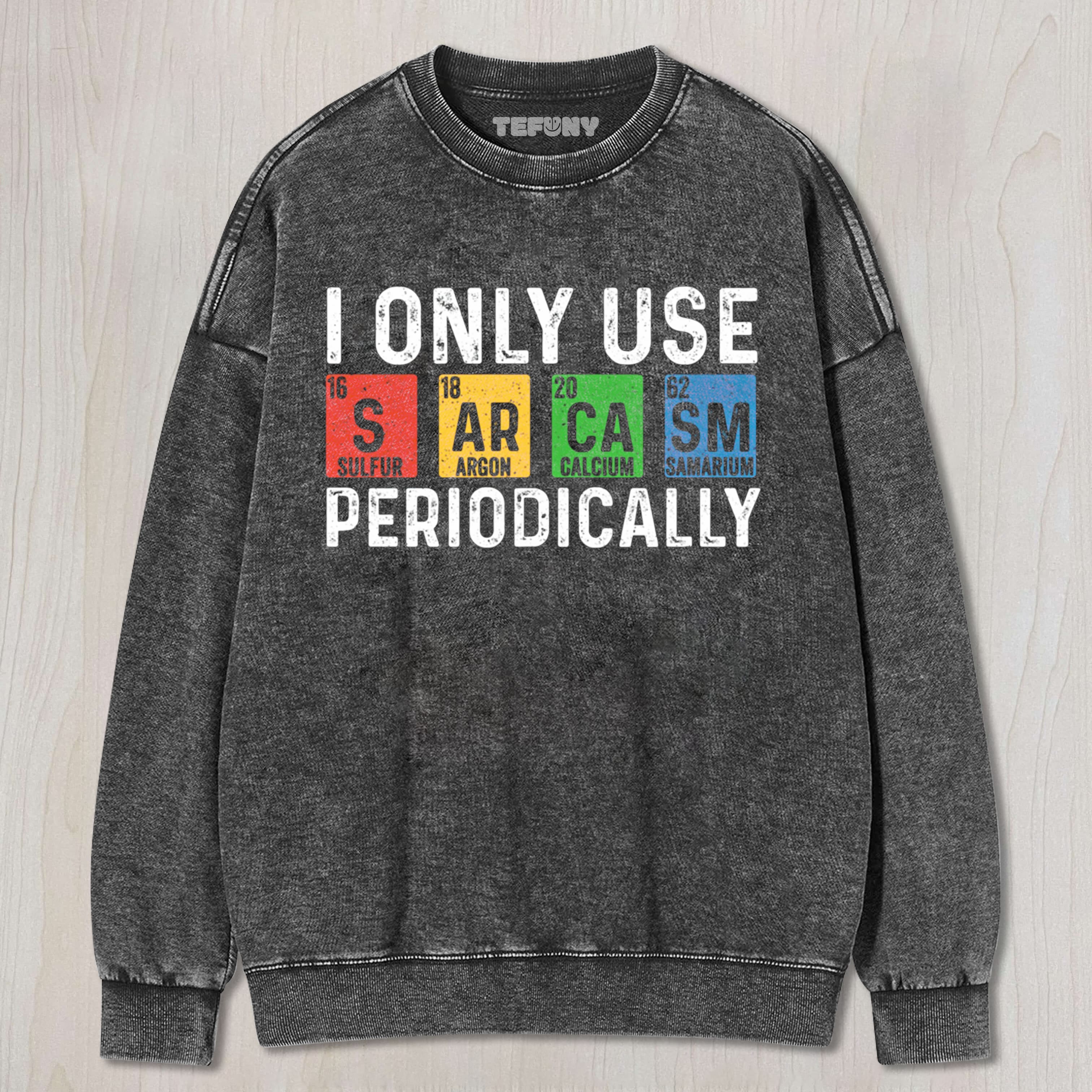 I ONLY USE SARCASM TEE & SWEAT & HOOD
