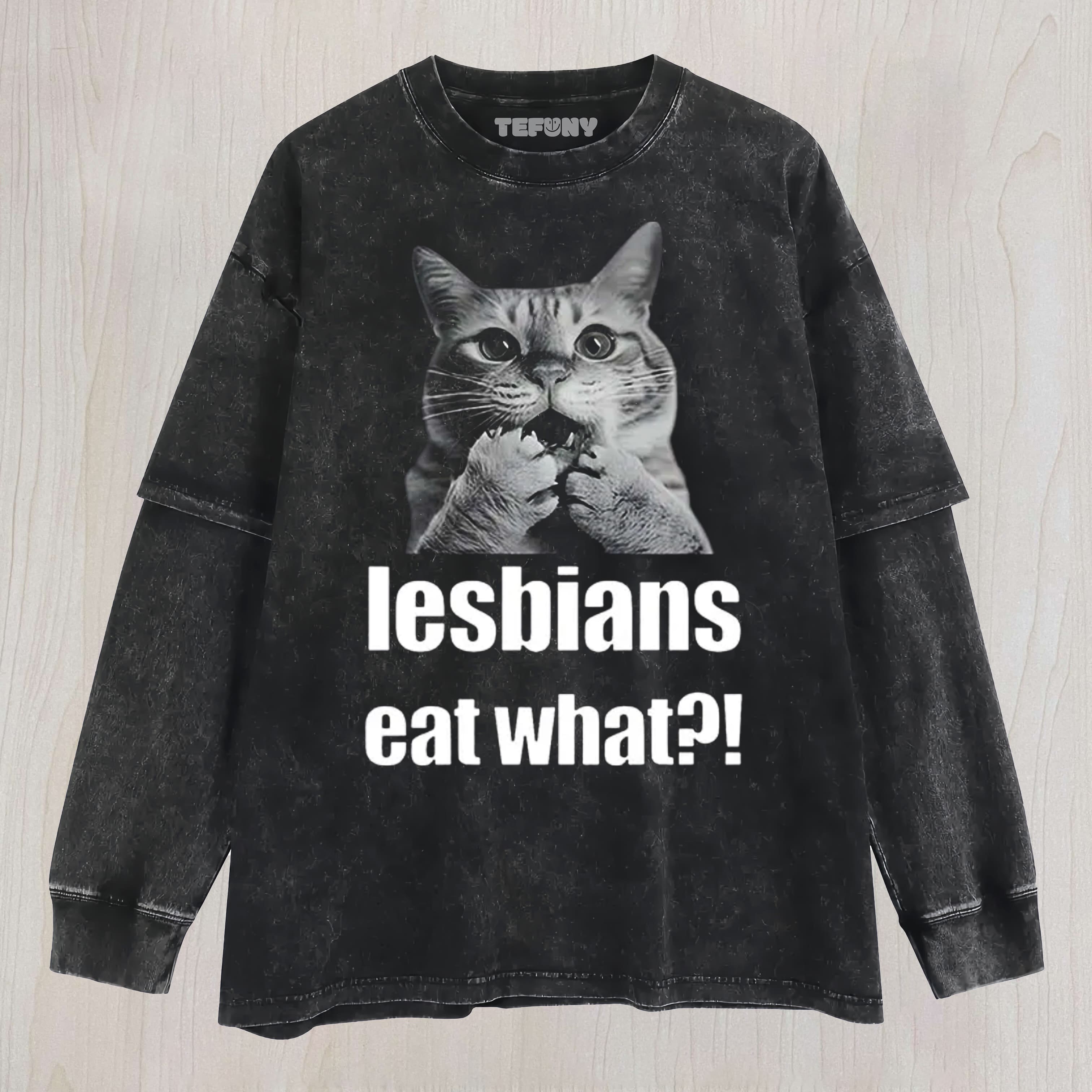 LESBIANS EAT WHAT FUNNY GAY JOKE  UNISEX TEE, TANK TOP, LAYERED LS, SWEATSHIRT & HOODIE