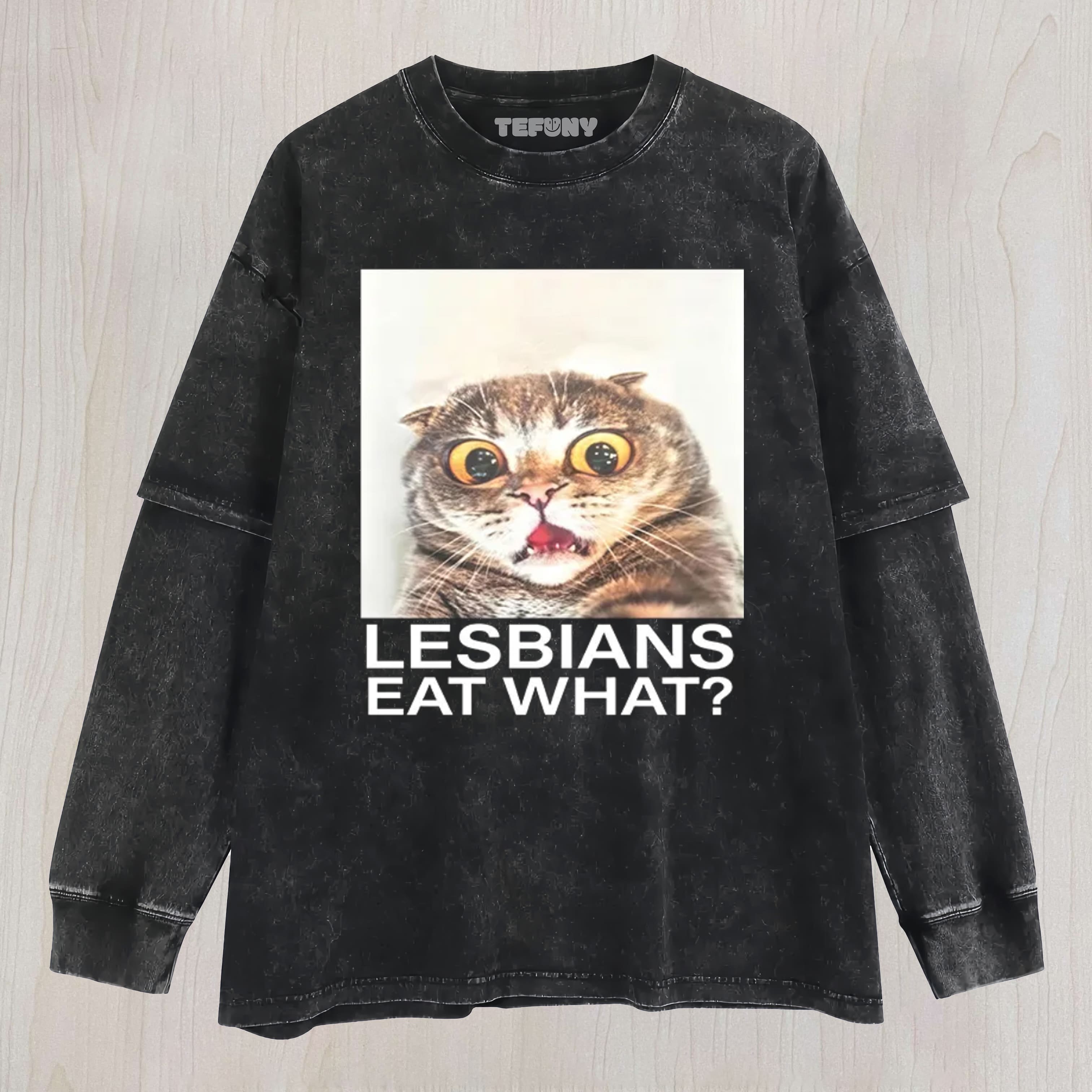 LESBIANS EAT WHAT SHOCKED CAT MEME UNISEX TEE, TANK TOP, LAYERED LS, SWEATSHIRT & HOODIE