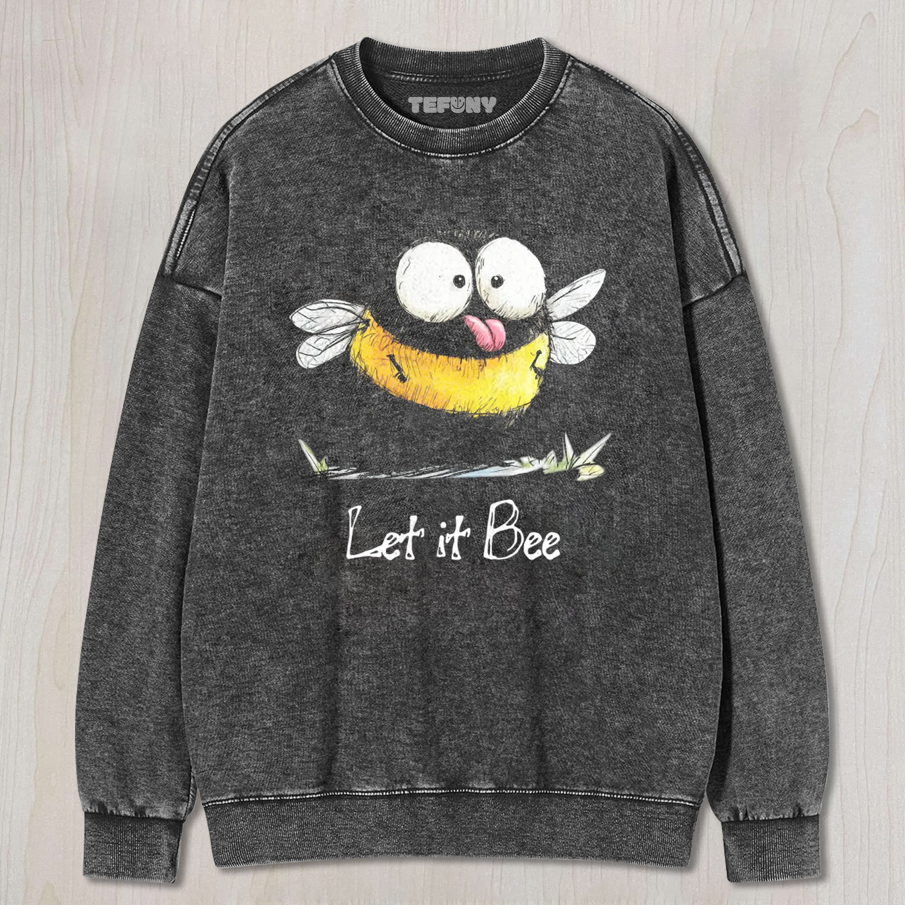 LET IT BEE UNISEX TEE, TANK TOP, LAYERED LS, SWEATSHIRT & HOODIE