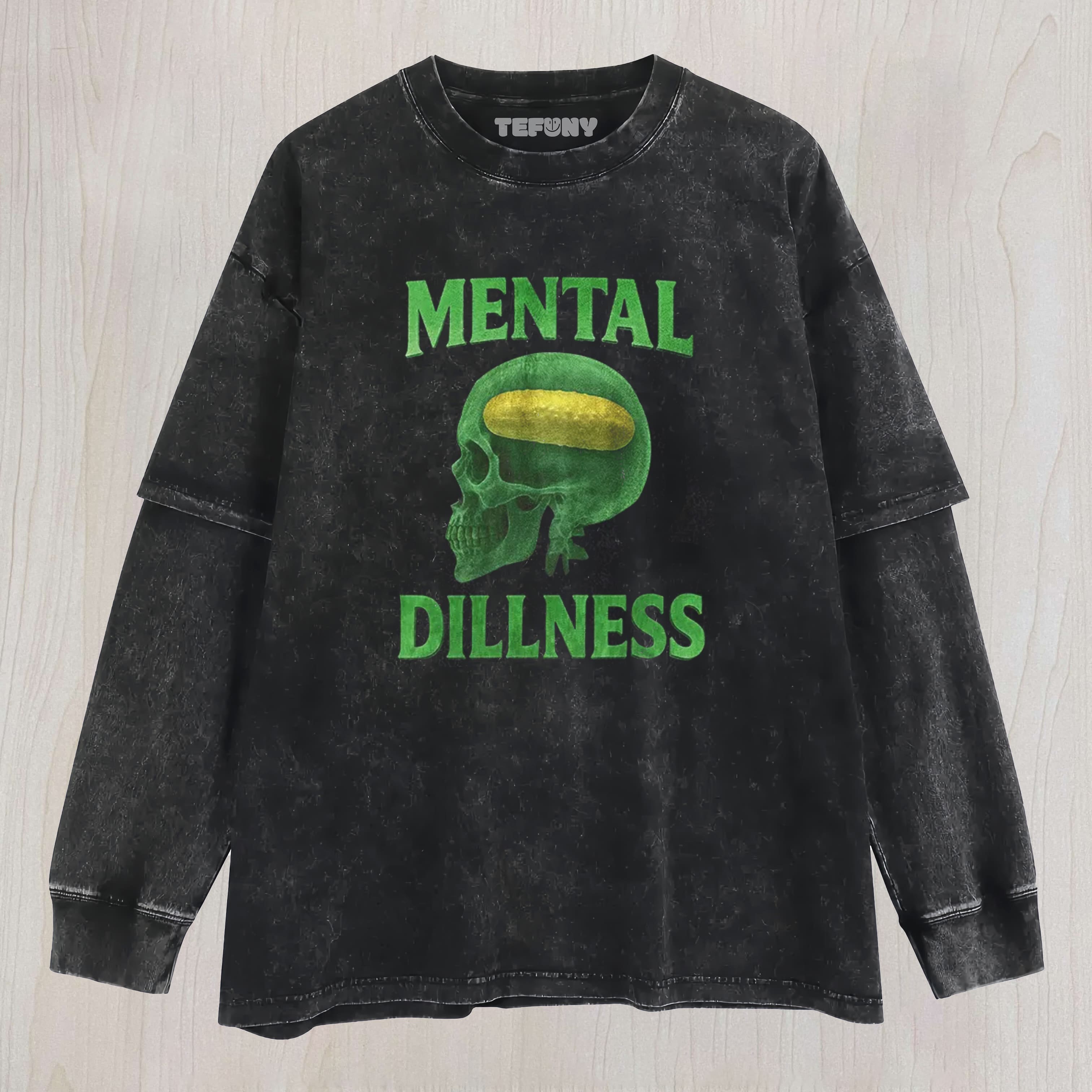 MENTAL DILLNESS UNISEX TEE, TANK TOP, LAYERED LS, SWEATSHIRT & HOODIE