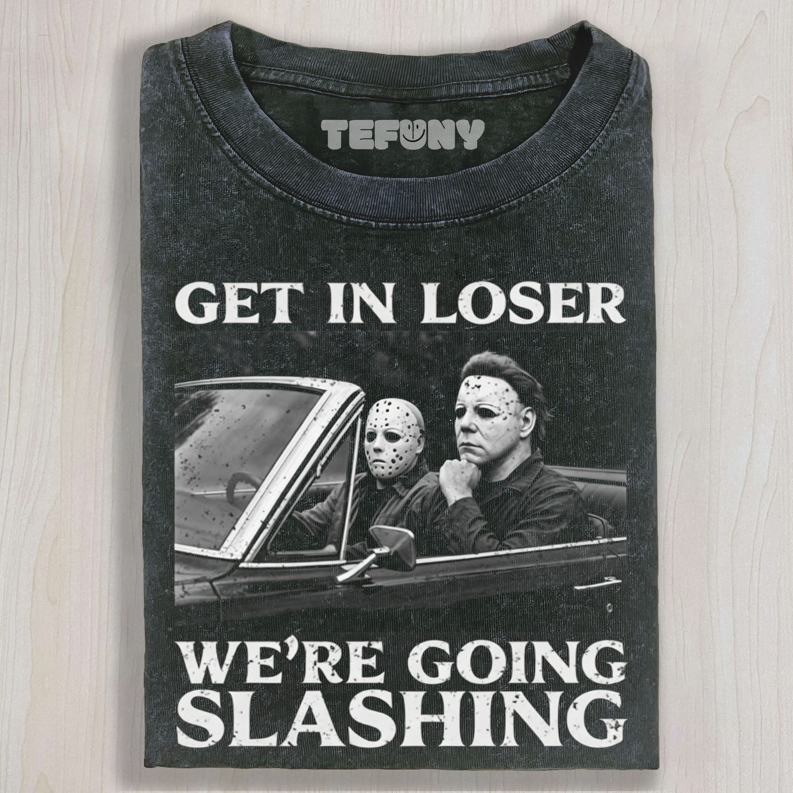 MICHAEL MYERS SHIRT GET IN LOSER WE'RE GOING SLASHING UNISEX TEE, TANK TOP, LAYERED LS, SWEATSHIRT & HOODIE