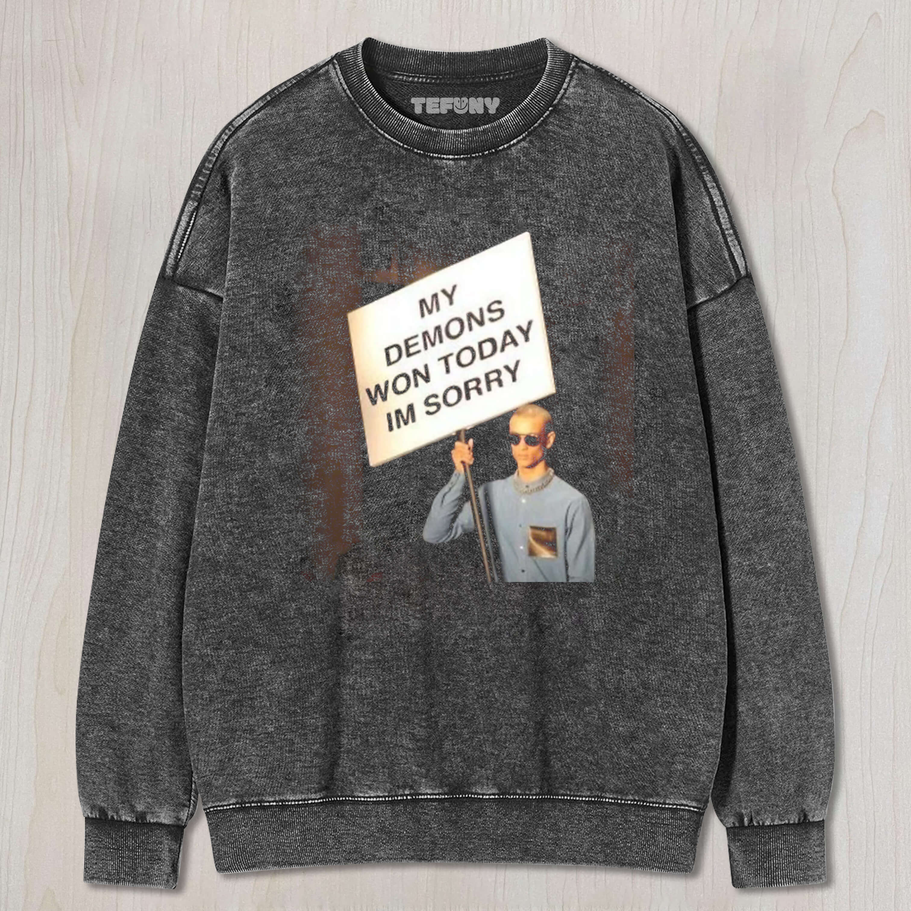 MY DEMONS WON TODAY I'M SORRY TEE & SWEAT & HOOD