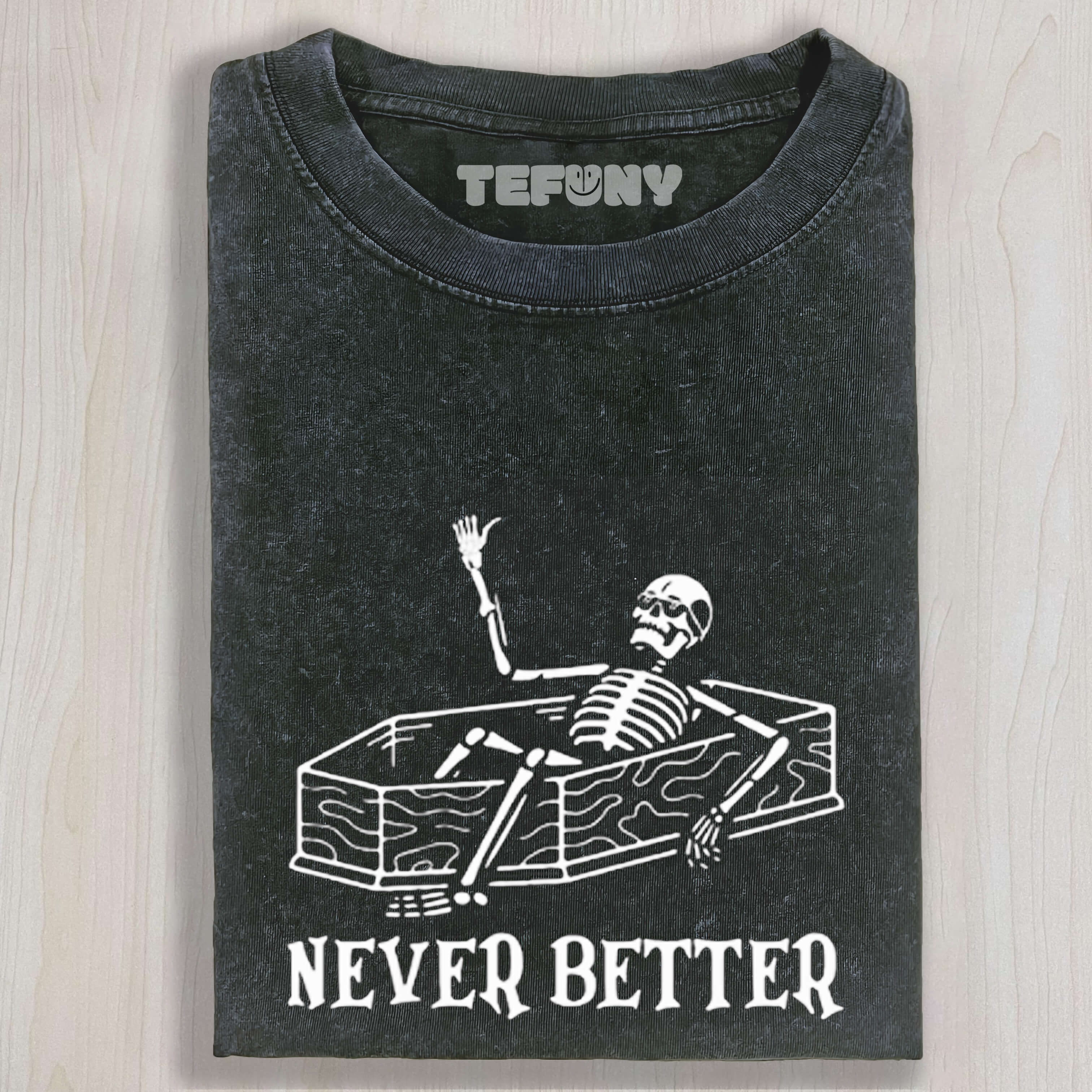 NEVER BETTER FUNNY T-SHIRT