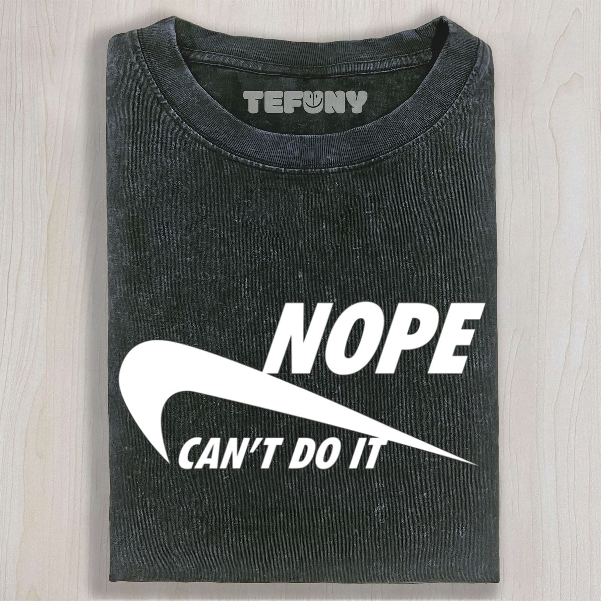 NOPE - CAN’T DO IT UNISEX TEE, TANK TOP, LAYERED LS, SWEATSHIRT & HOODIE
