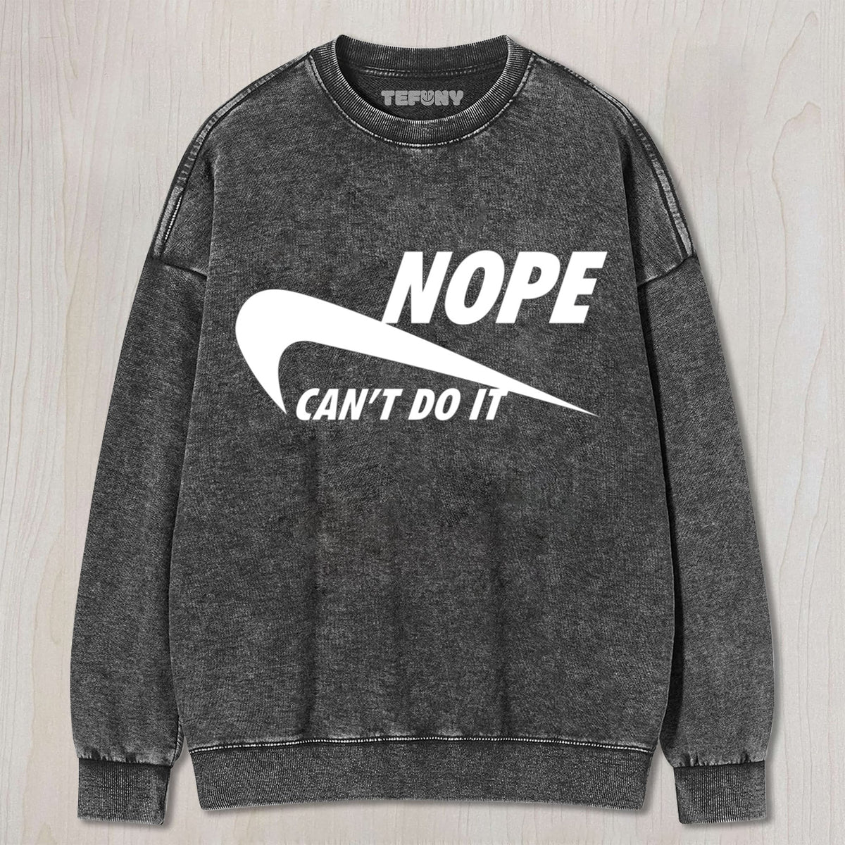 NOPE - CAN’T DO IT UNISEX TEE, TANK TOP, LAYERED LS, SWEATSHIRT & HOODIE