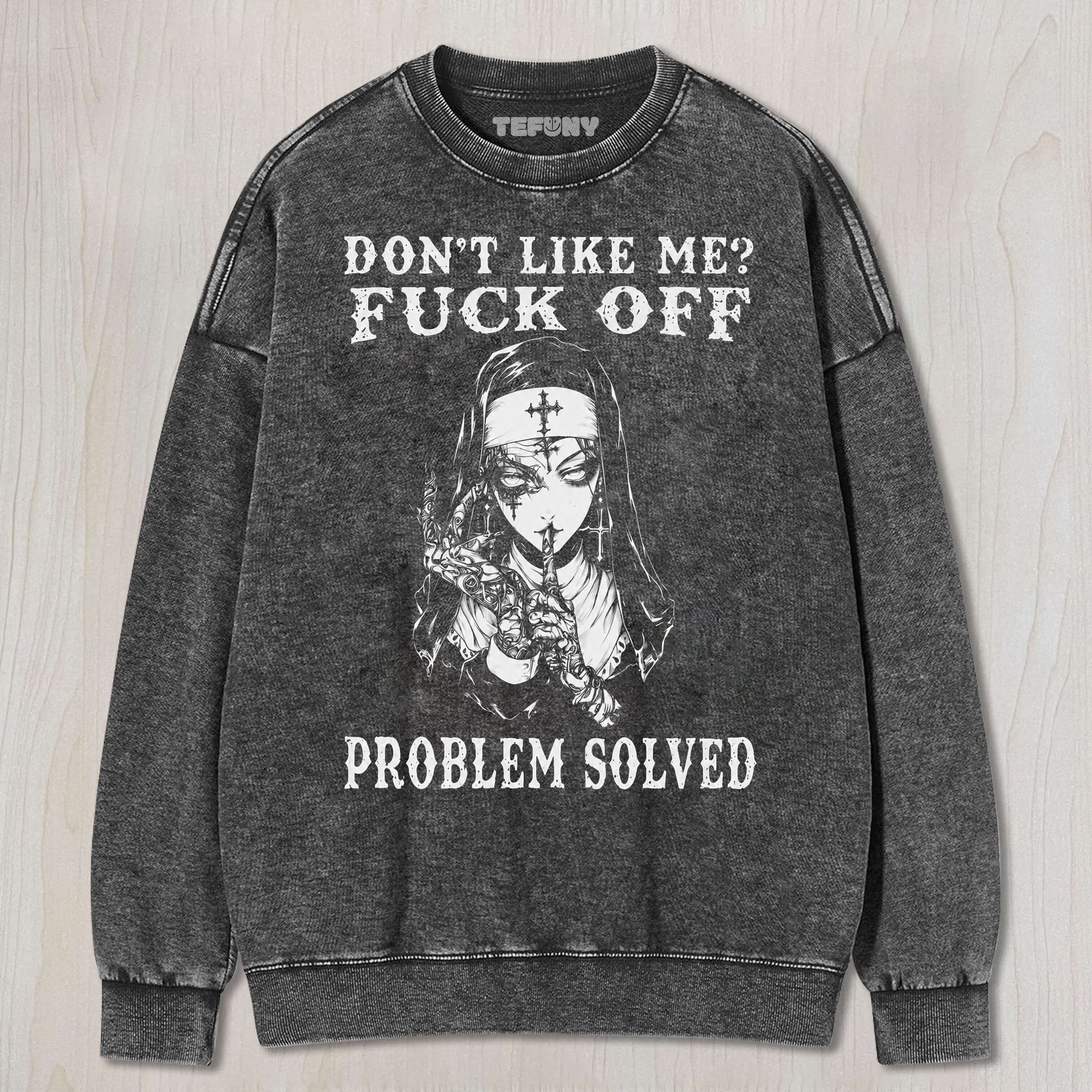NUN-THE PROBLEM SOLVED UNISEX TEE, TANK TOP, LAYERED LS, SWEATSHIRT & HOODIE