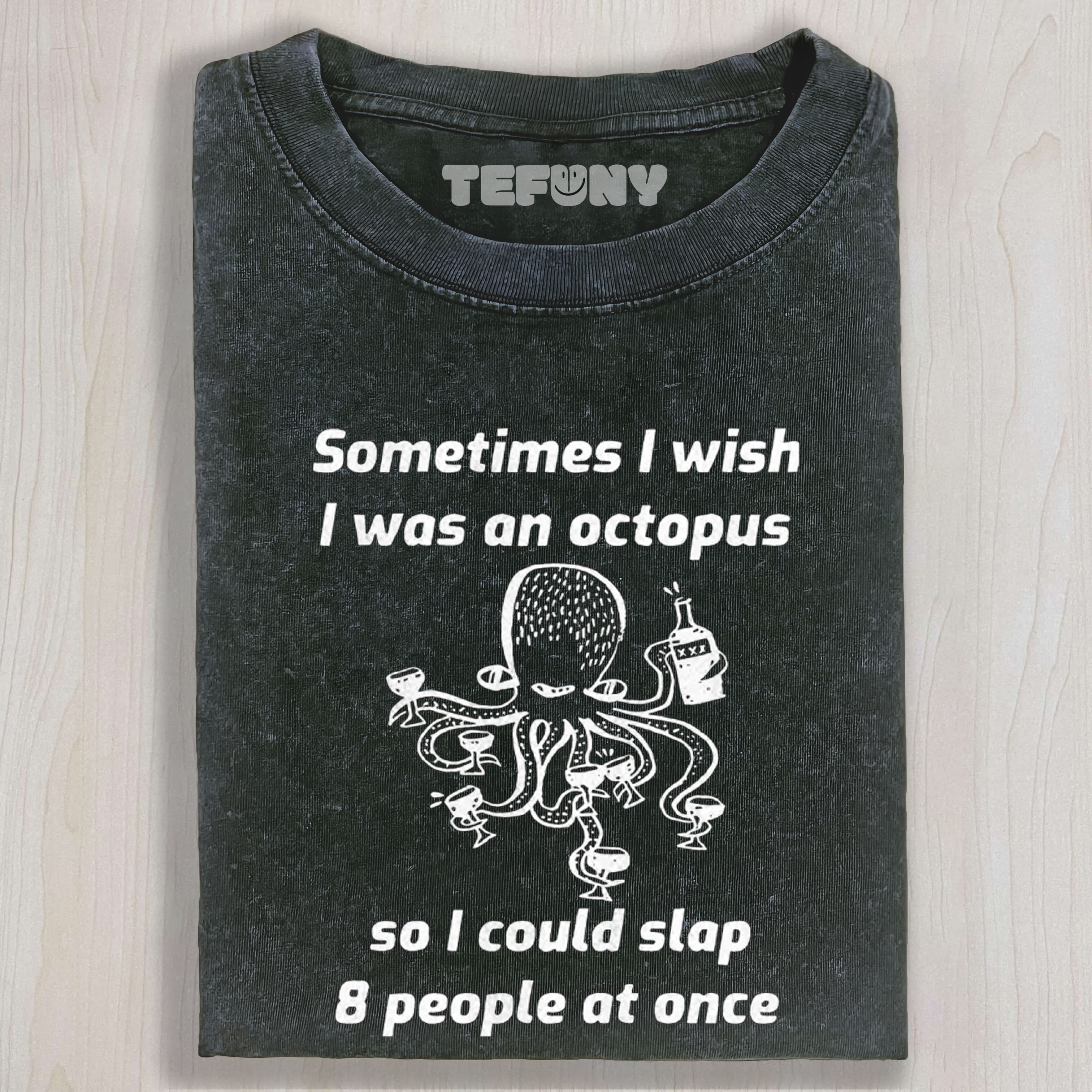 OCTOPUS WISHING TO SLAP EVERYONE UNISEX TEE, TANK TOP, LAYERED LS, SWEATSHIRT & HOODIE