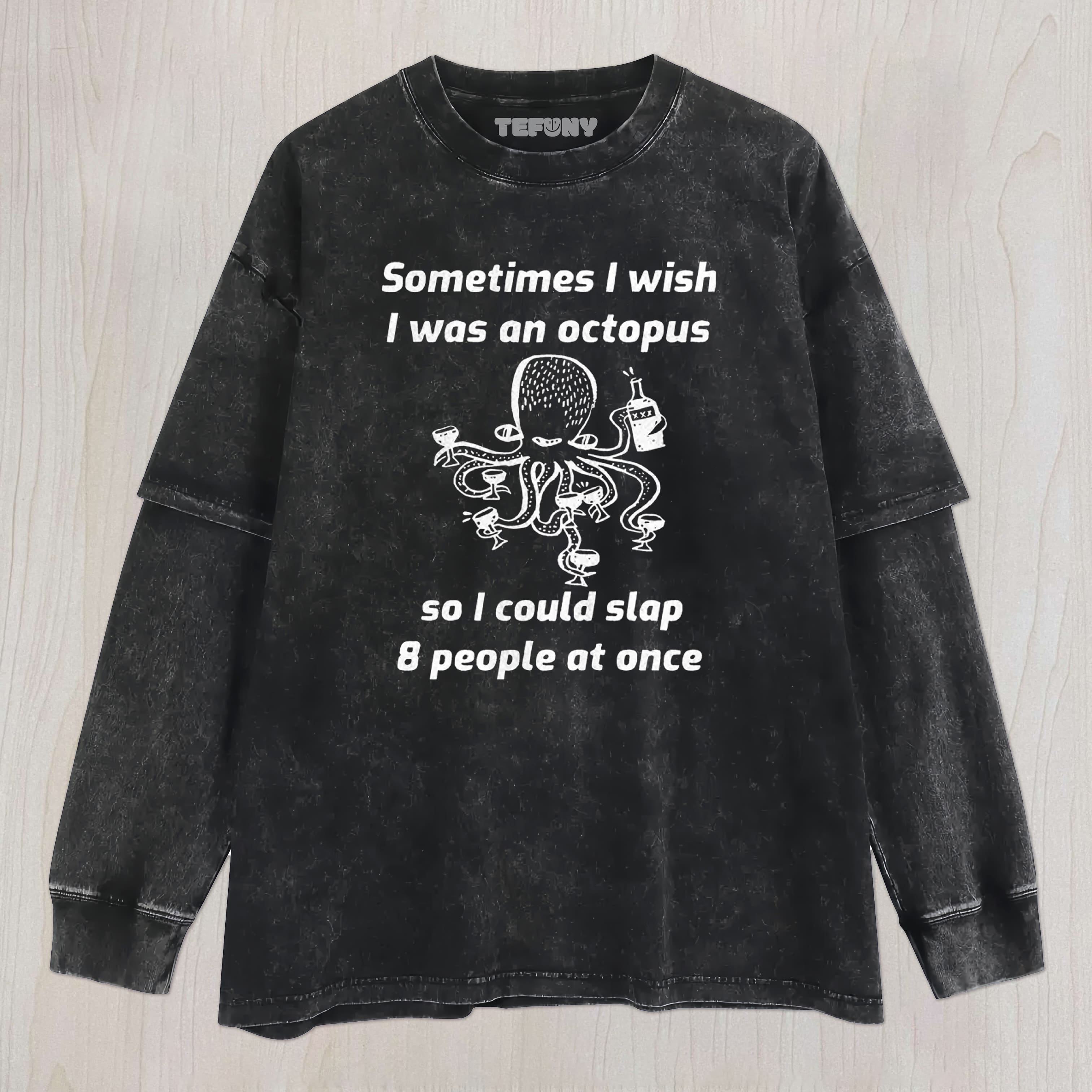 OCTOPUS WISHING TO SLAP EVERYONE UNISEX TEE, TANK TOP, LAYERED LS, SWEATSHIRT & HOODIE