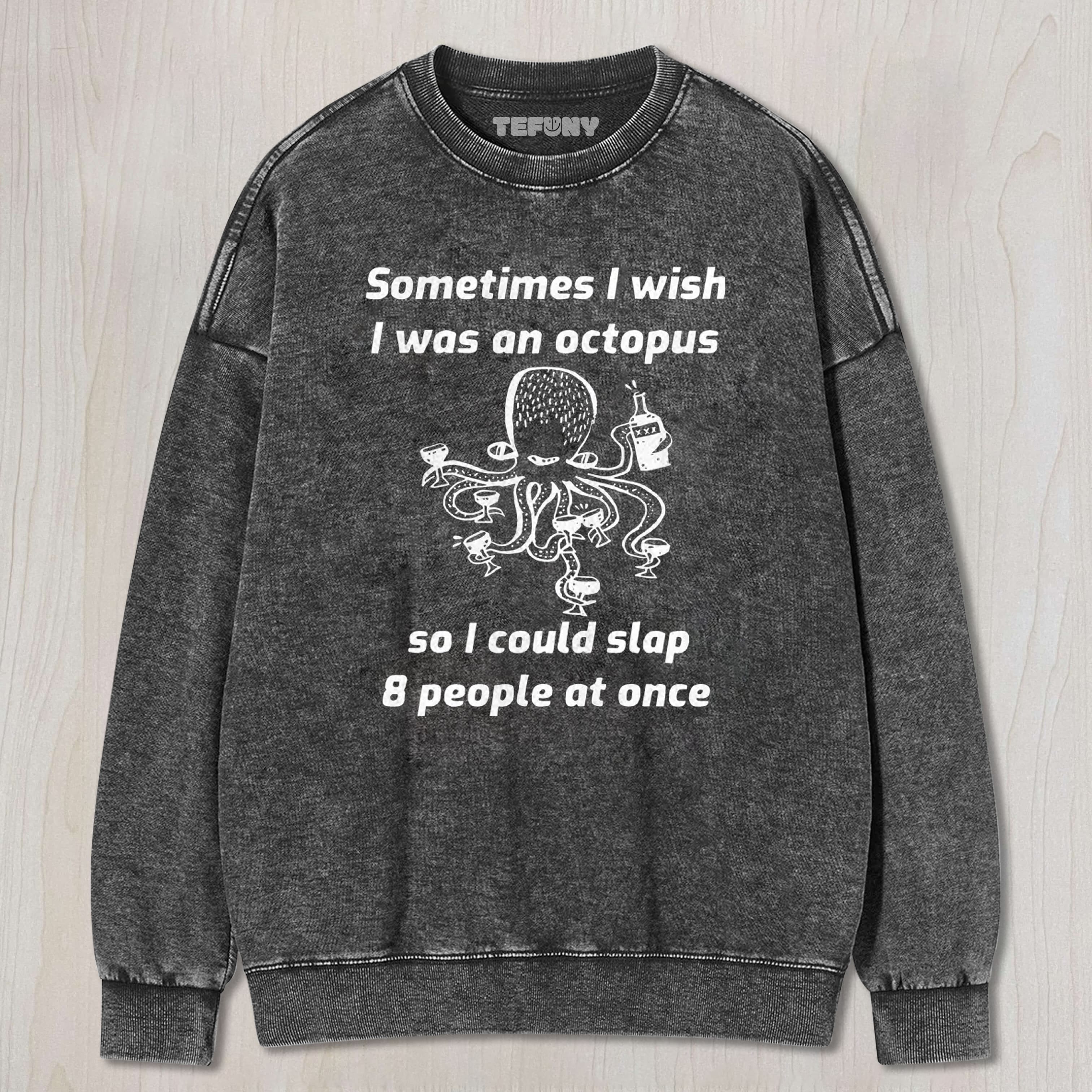OCTOPUS WISHING TO SLAP EVERYONE UNISEX TEE, TANK TOP, LAYERED LS, SWEATSHIRT & HOODIE