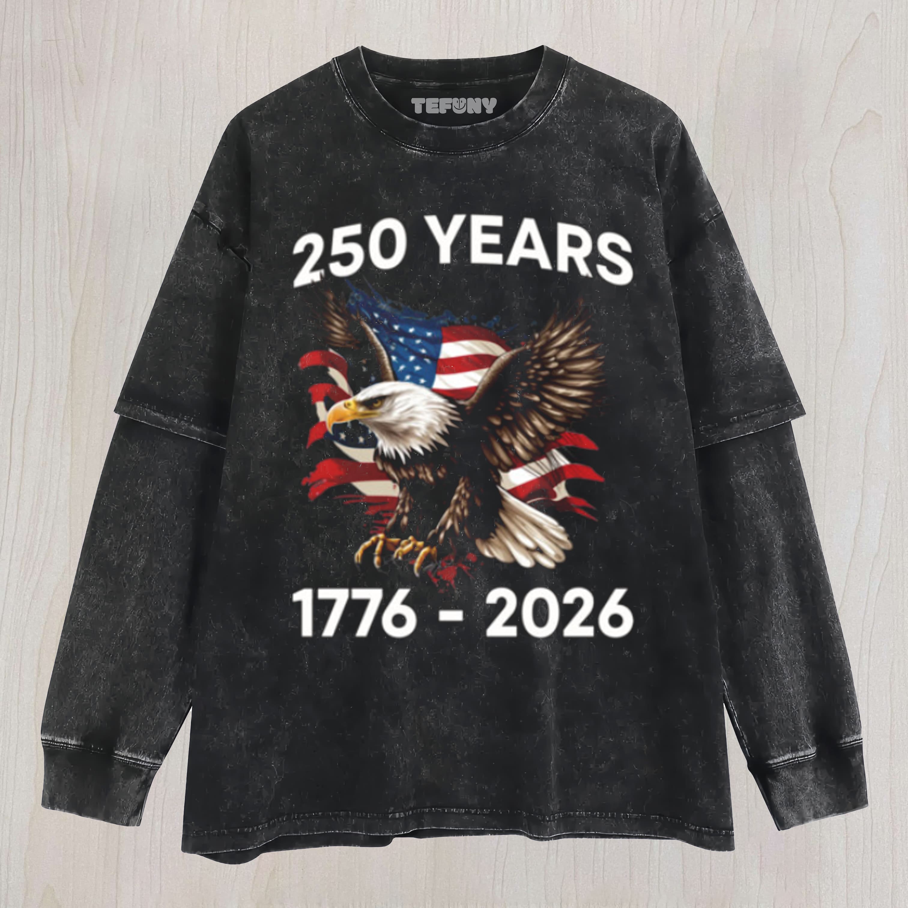 PATRIOTIC EAGLE AMERICAN FLAG 250 YEARS UNISEX TEE, TANK TOP, LAYERED LS, SWEATSHIRT & HOODIE