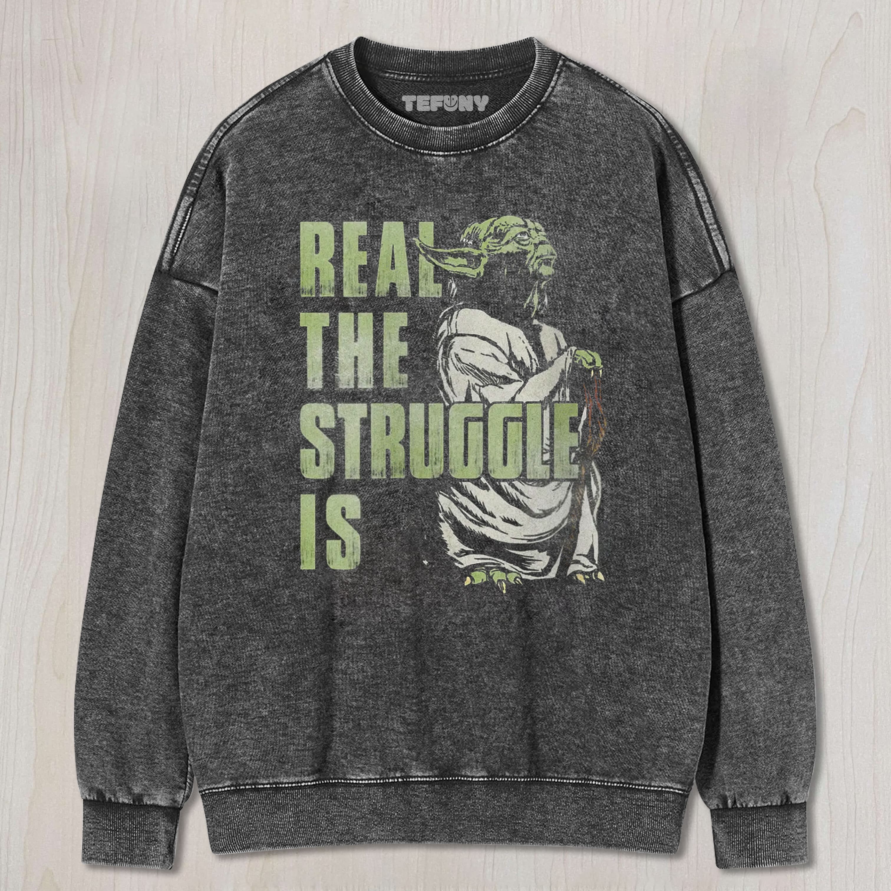 REAL THE STRUGGLE IS YODA WASHED TEE & SWEAT & HOOD