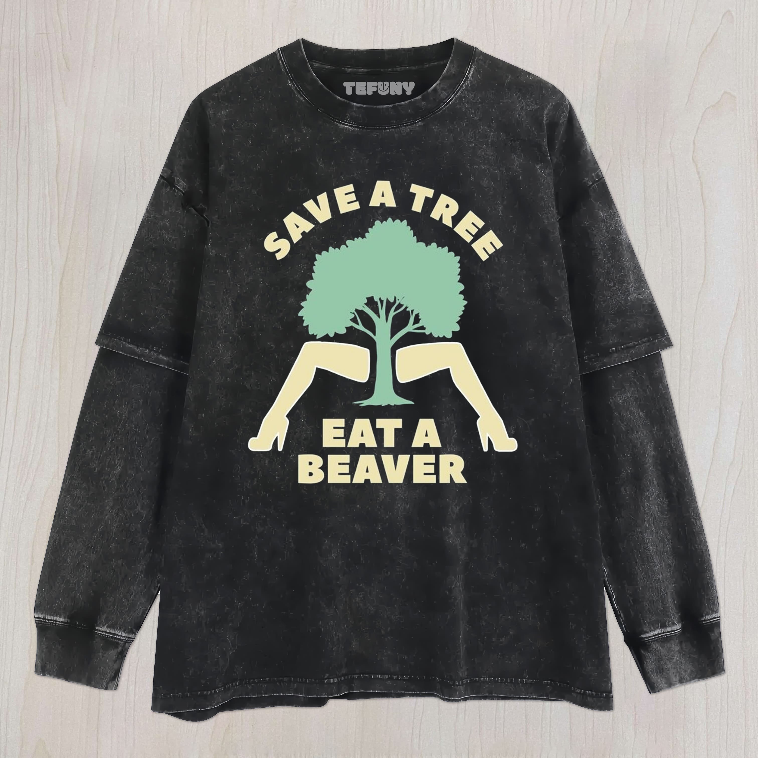 SAVE A TREE EAT A BEAVER UNISEX TEE, TANK TOP, LAYERED LS, SWEATSHIRT & HOODIE