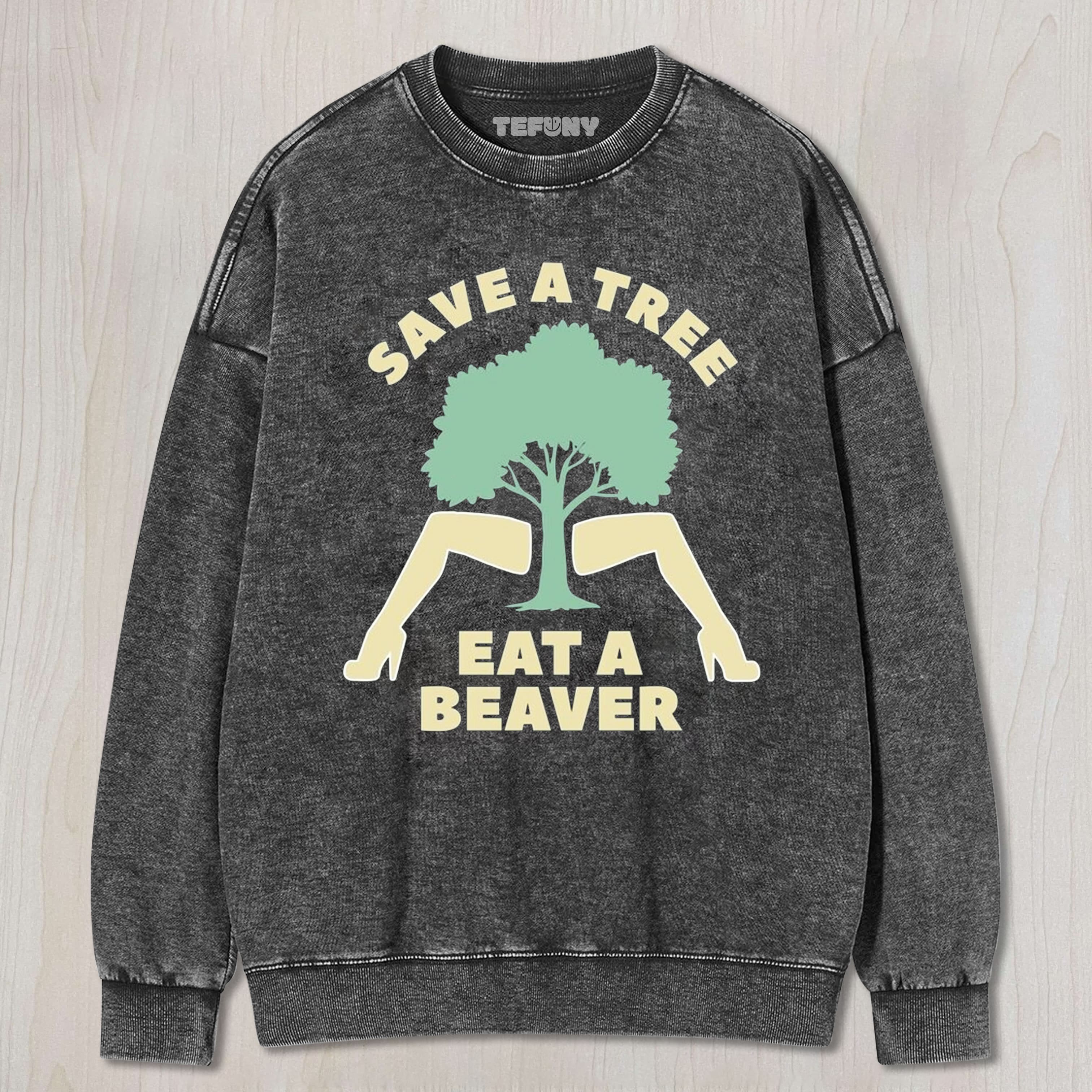 SAVE A TREE EAT A BEAVER UNISEX TEE, TANK TOP, LAYERED LS, SWEATSHIRT & HOODIE