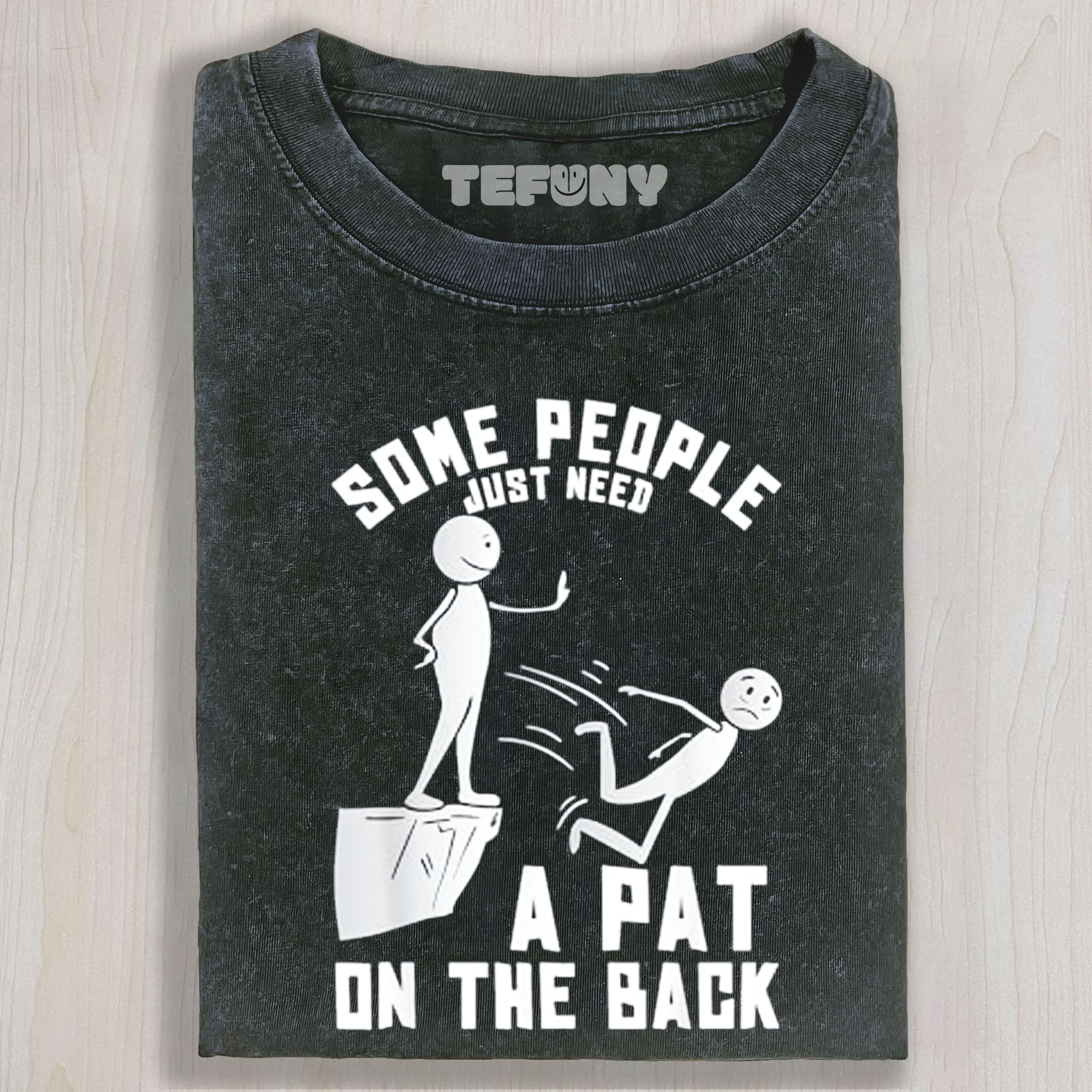 SOME PEOPLE JUST NEED A PAT ON THE BACK UNISEX TEE, TANK TOP, LAYERED LS, SWEATSHIRT & HOODIE